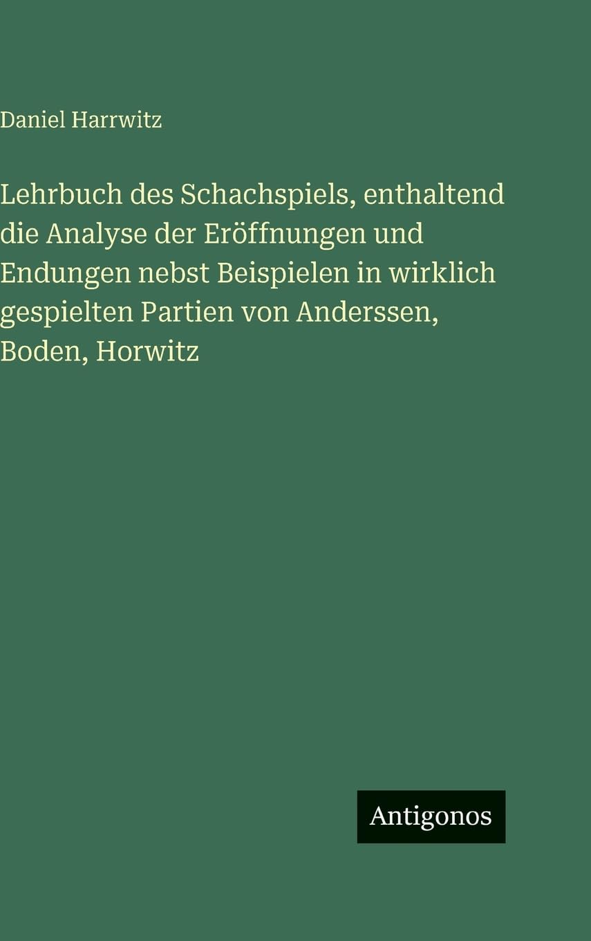 Lehrbuch des Schachspiels, enthaltend die Analyse der Eröffnungen und Endungen nebst Beispielen in wirklich gespielten Partien von Anderssen, Boden, Horwitz Contemporary literature