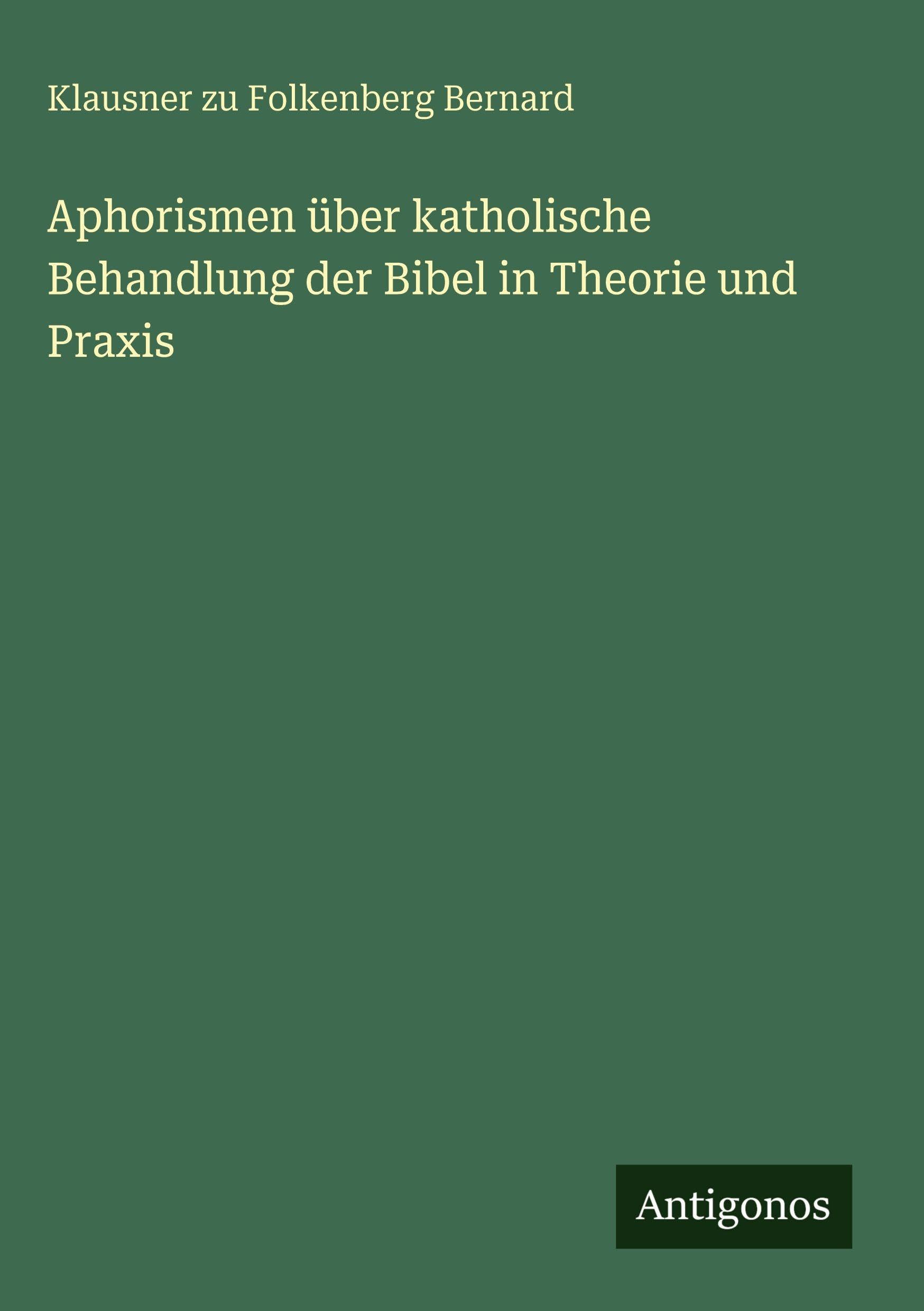 Aphorismen über katholische Behandlung der Bibel in Theorie und Praxis Classics