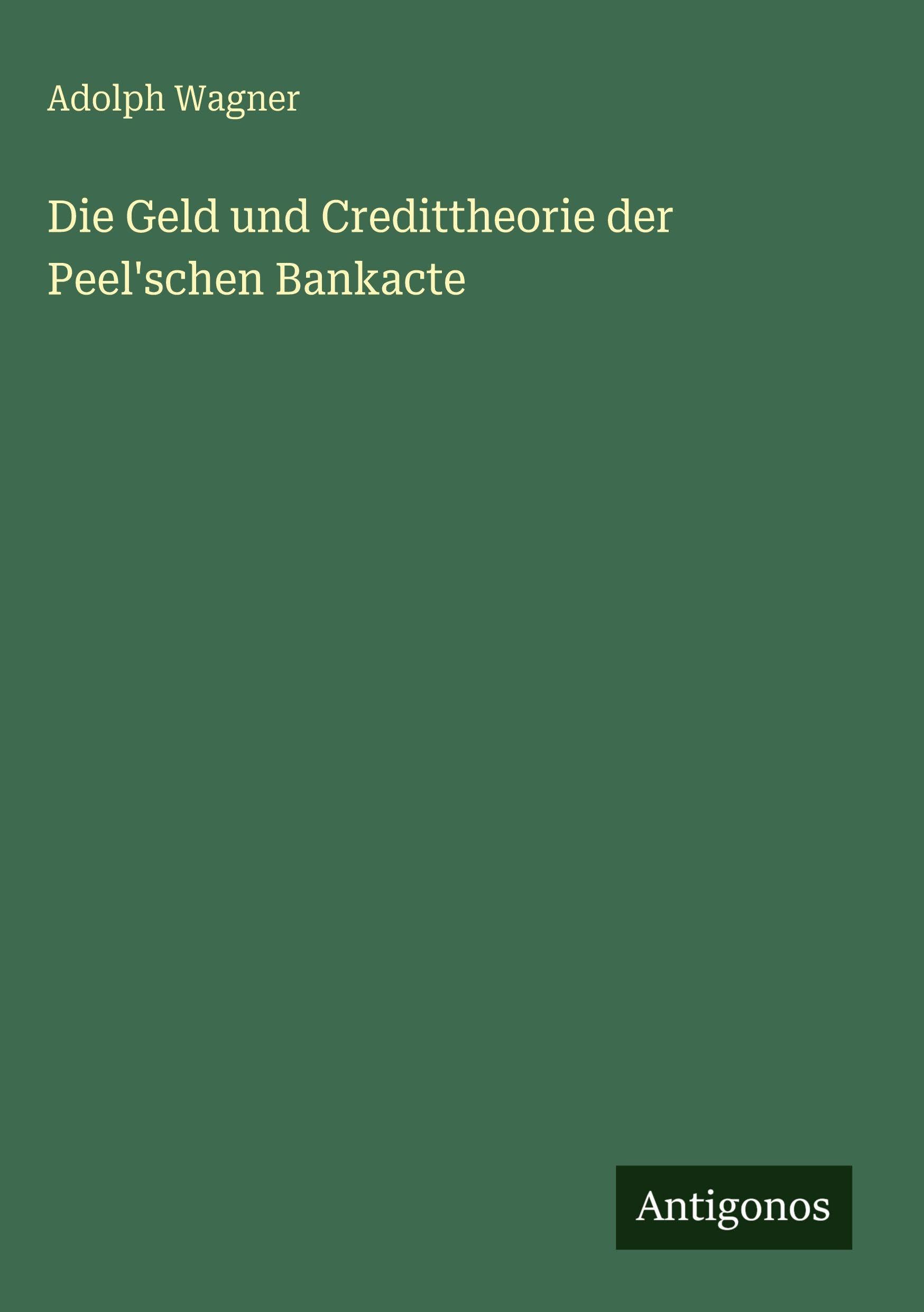 Die Geld und Credittheorie der Peel'schen Bankacte Classics