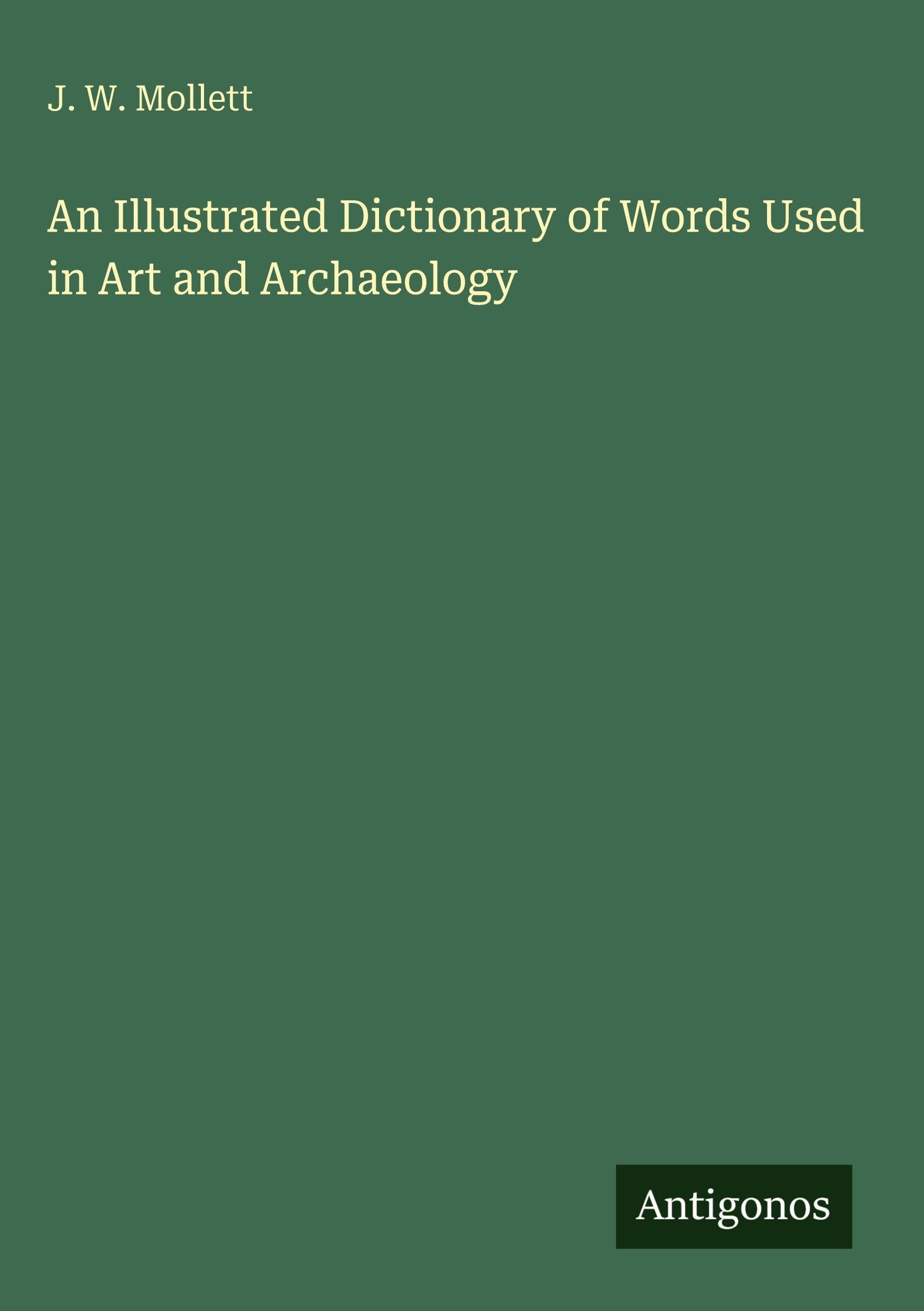 An Illustrated Dictionary of Words Used in Art and Archaeology Classics