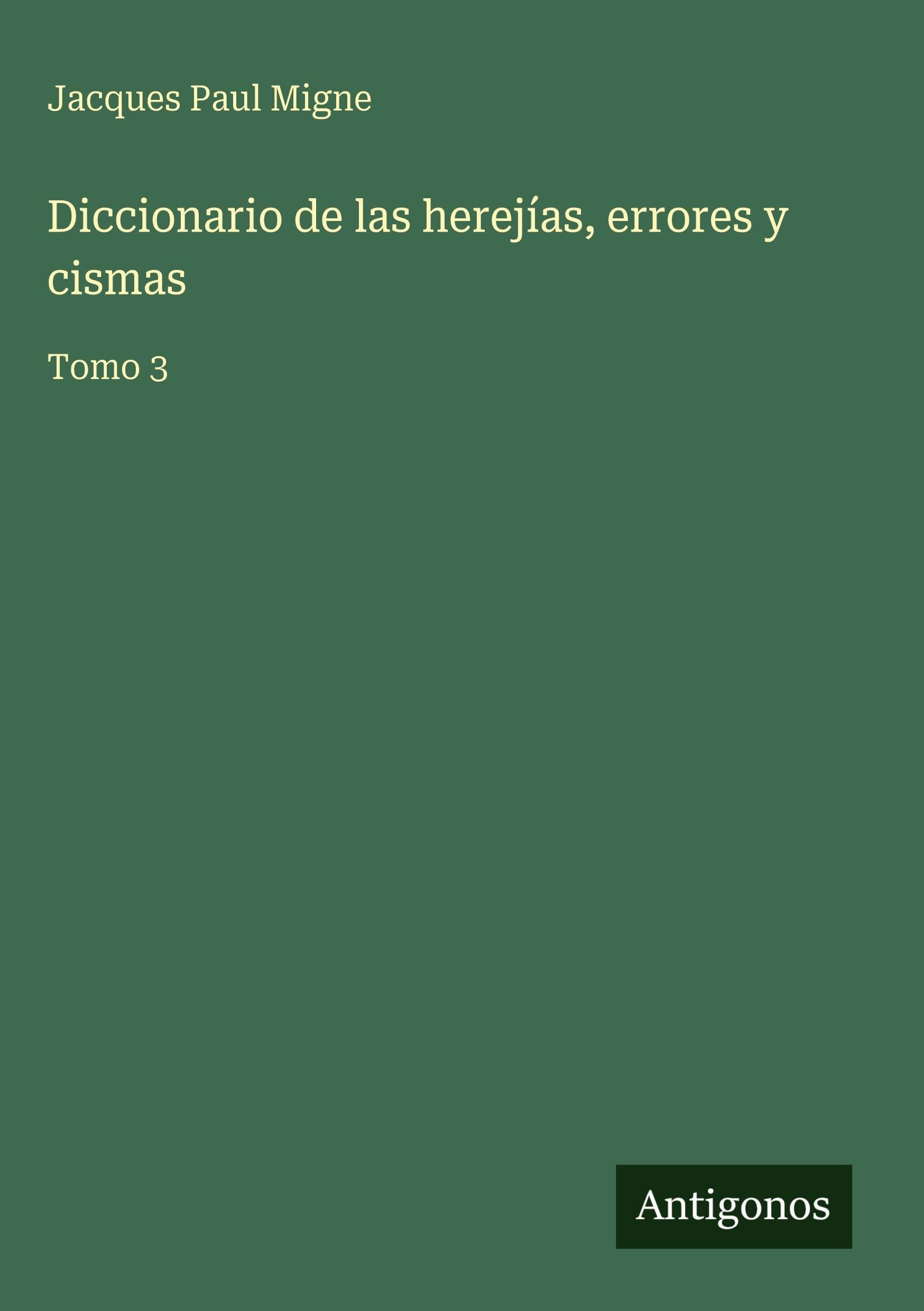Diccionario de las herejías, errores y cismas Classics