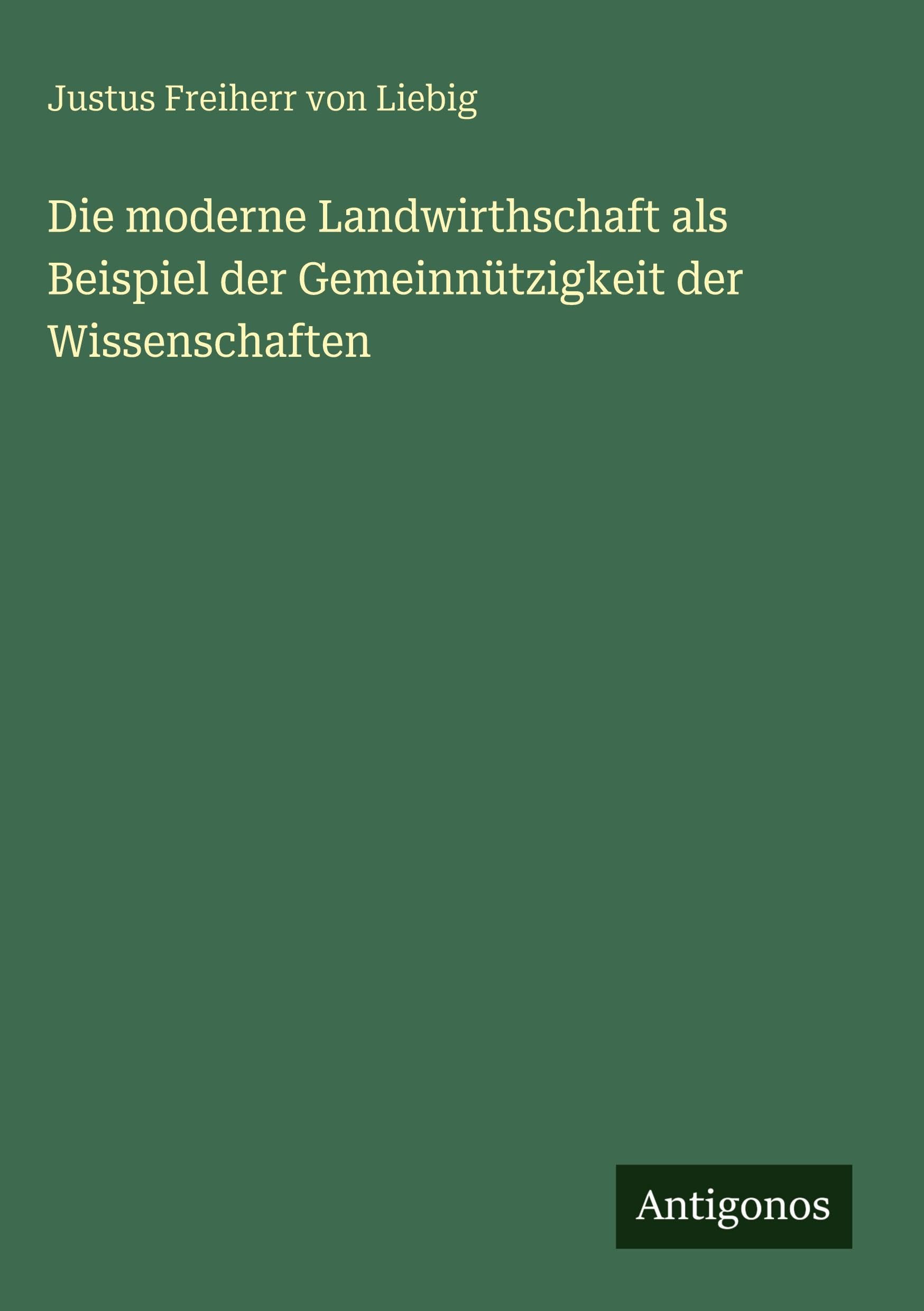 Die moderne Landwirthschaft als Beispiel der Gemeinnützigkeit der Wissenschaften Contemporary literature