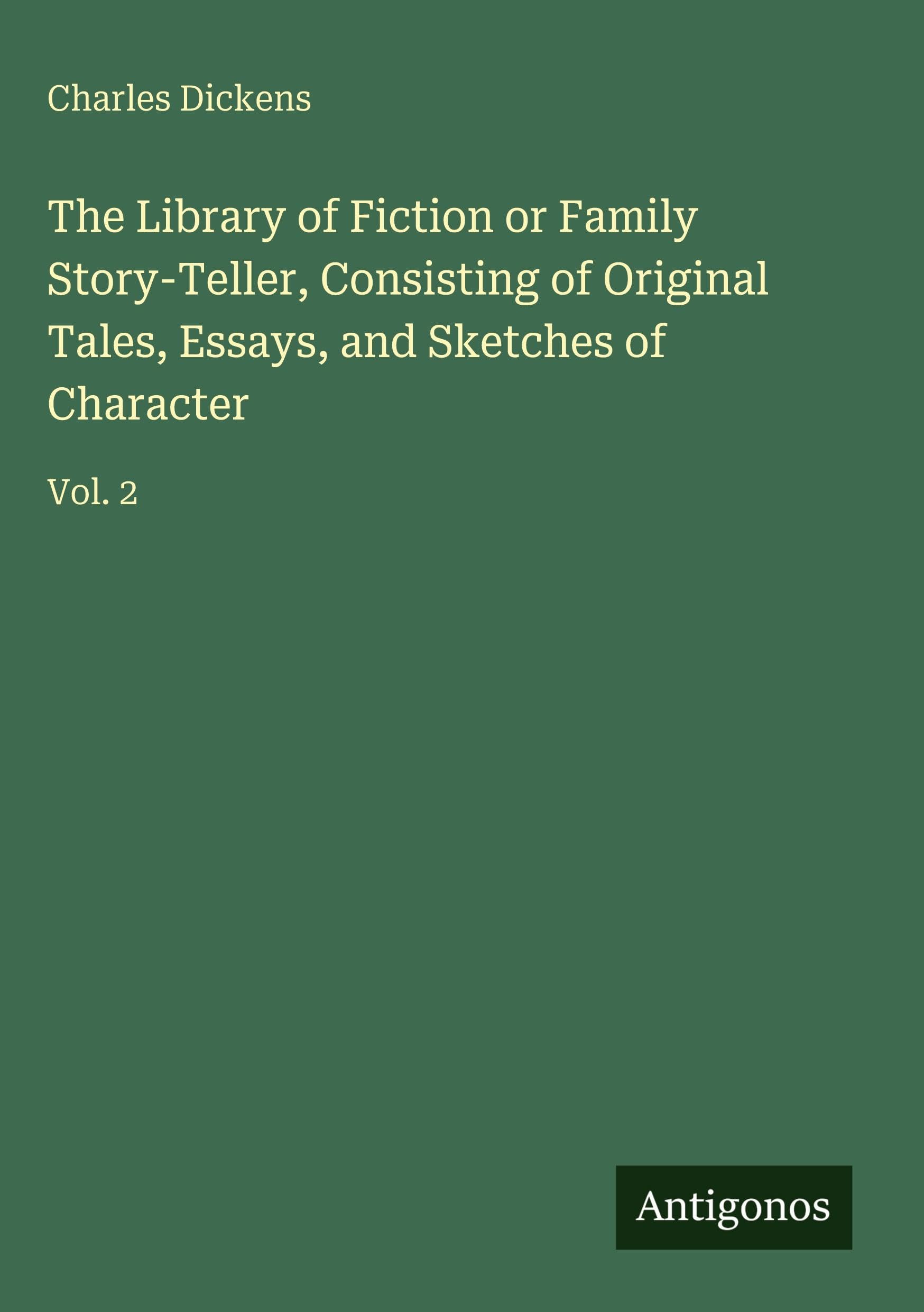 The Library of Fiction or Family Story-Teller, Consisting of Original Tales, Essays, and Sketches of Character Classics