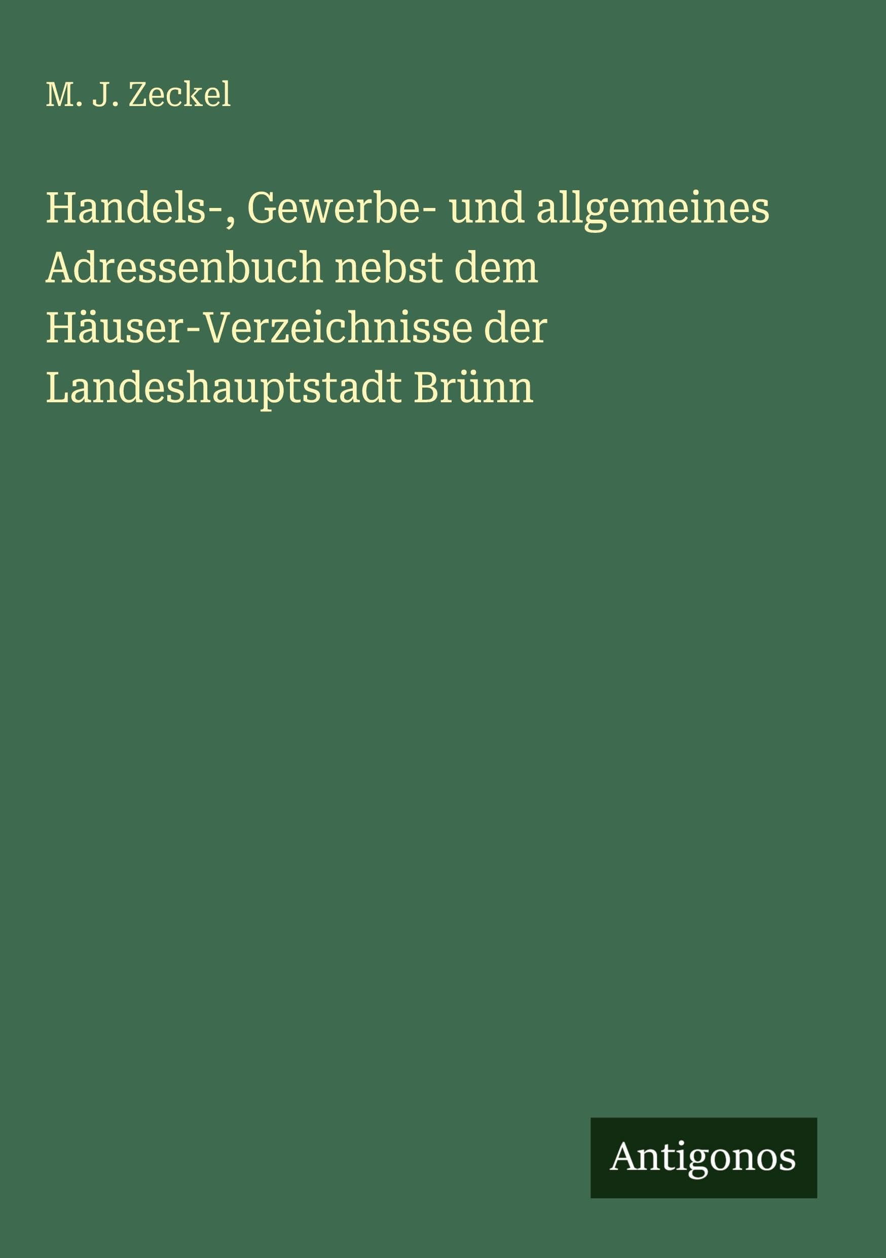 Handels-, Gewerbe- und allgemeines Adressenbuch nebst dem Häuser-Verzeichnisse der Landeshauptstadt Brünn Contemporary literature
