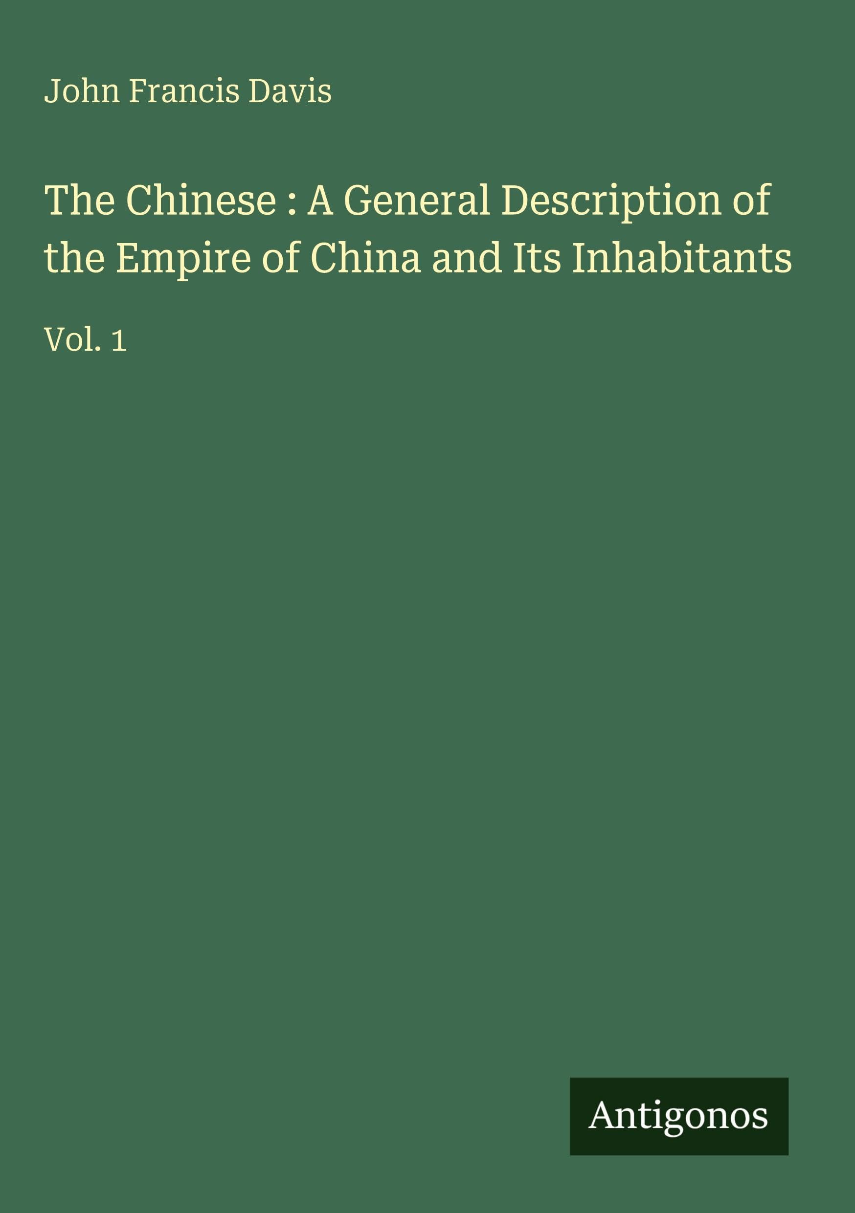 The Chinese : A General Description of the Empire of China and Its Inhabitants Classics