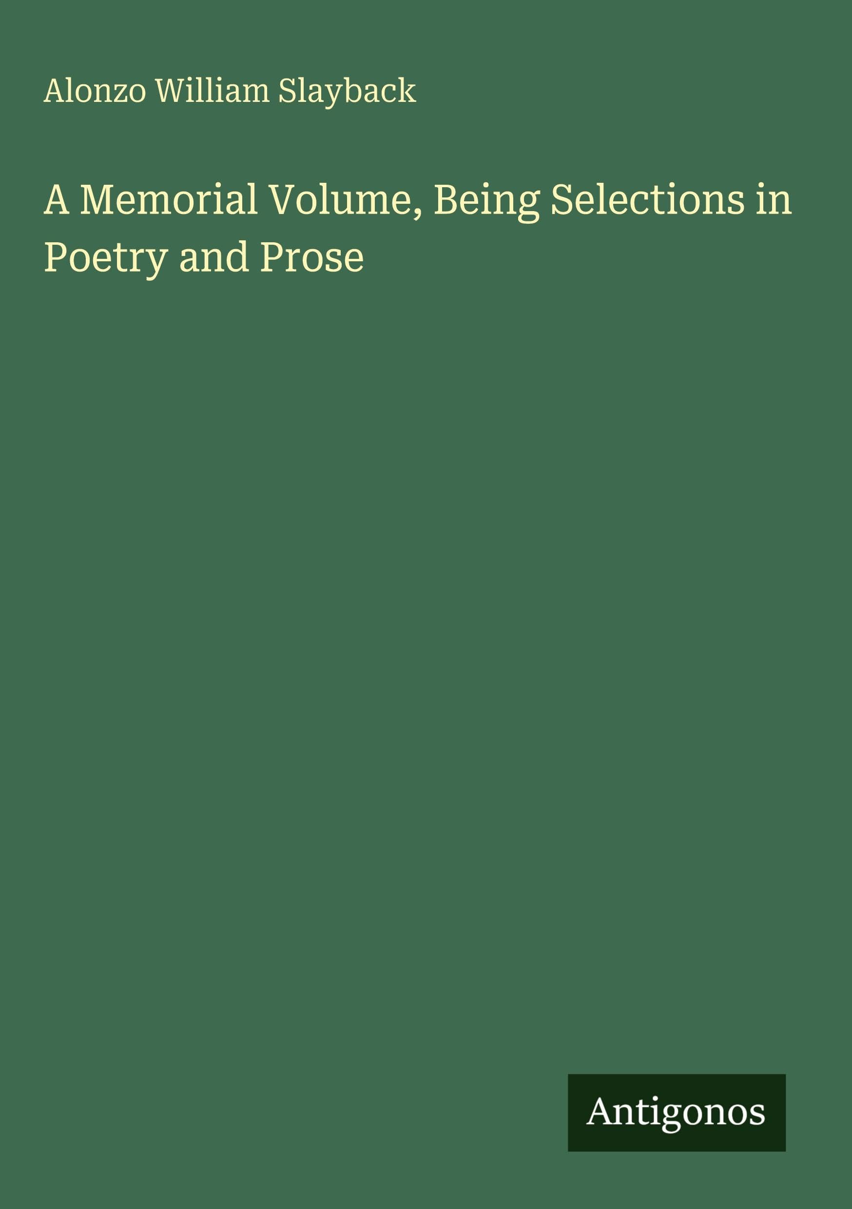 A Memorial Volume, Being Selections in Poetry and Prose Classics