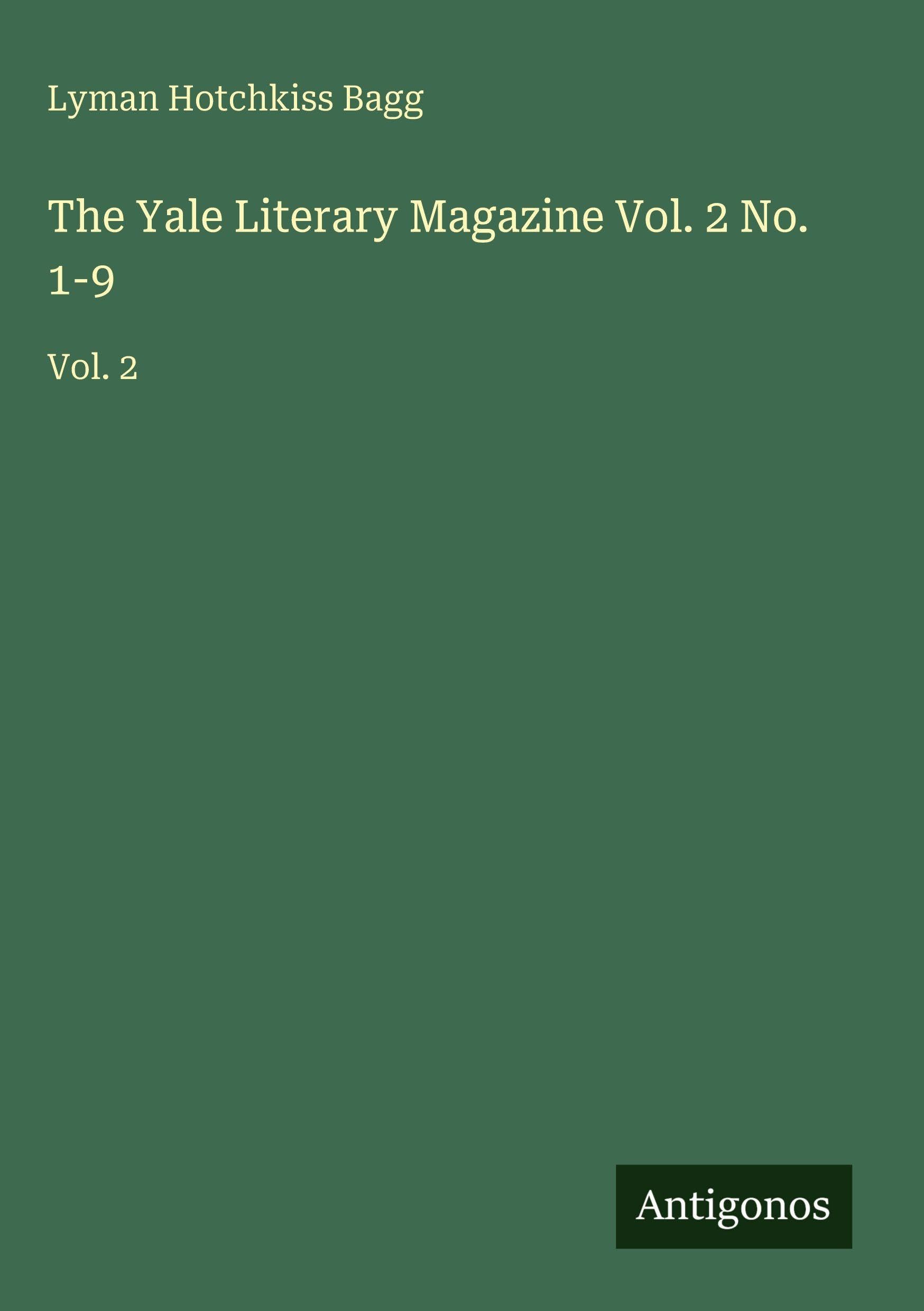 The Yale Literary Magazine Vol. 2 No. 1-9 Classics