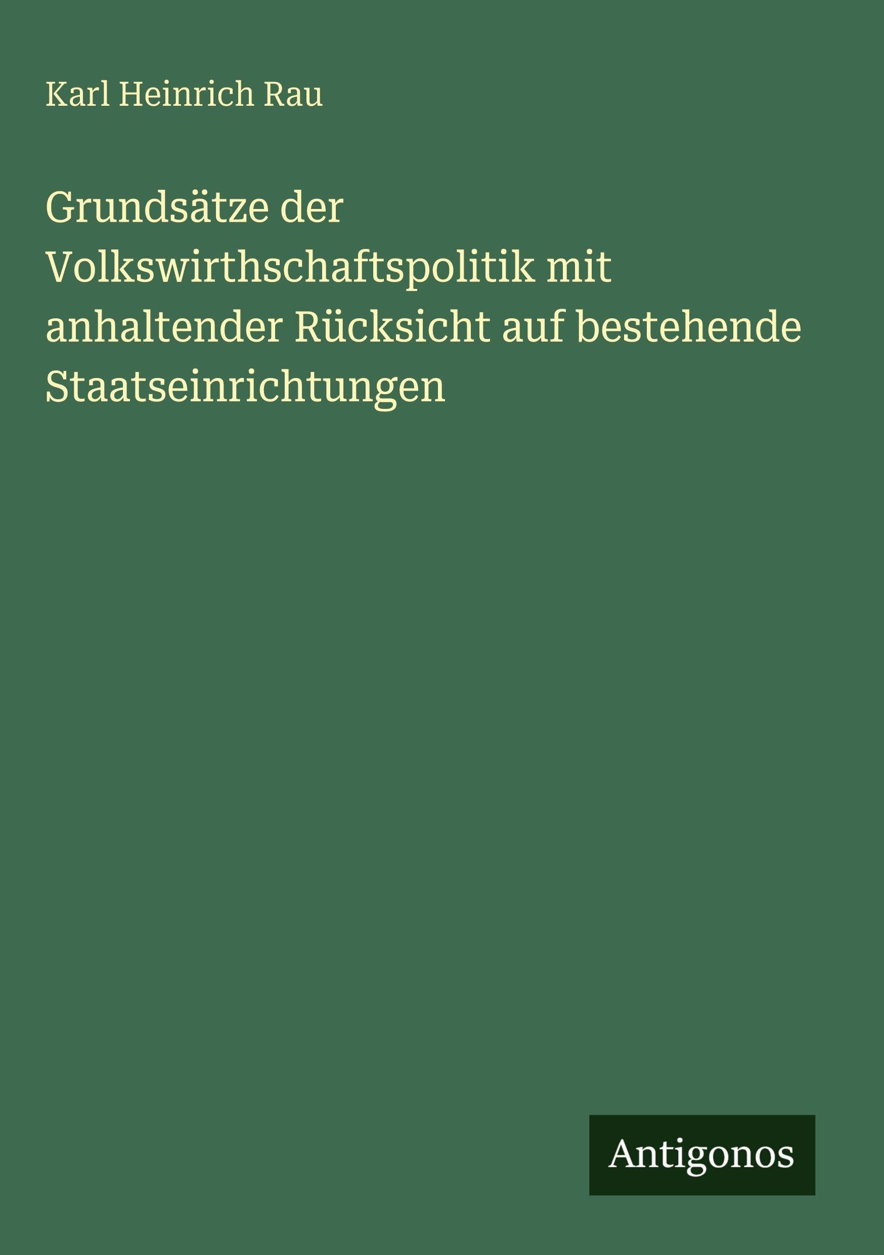 Grundsätze der Volkswirthschaftspolitik mit anhaltender Rücksicht auf bestehende Staatseinrichtungen Contemporary literature
