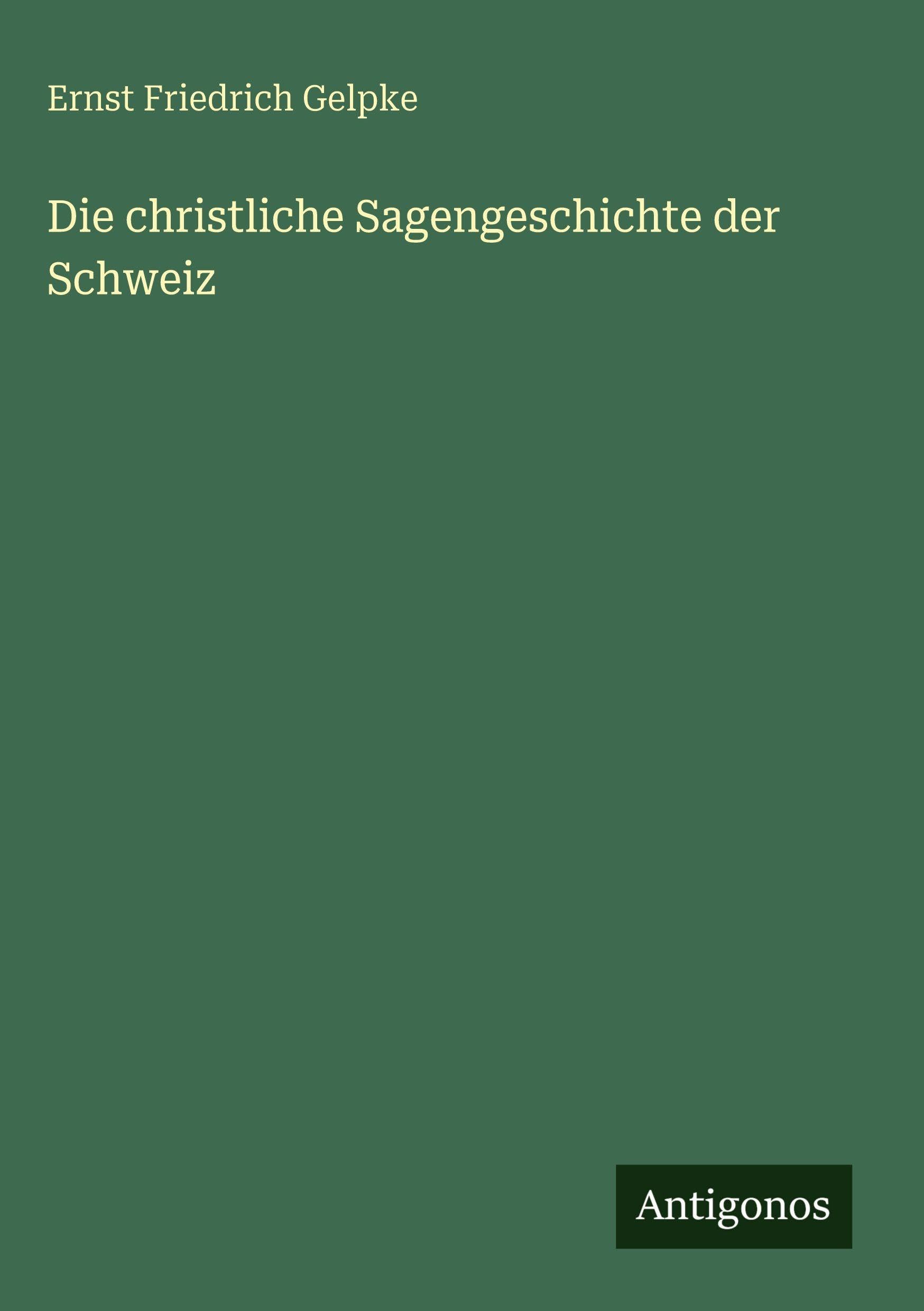 Die christliche Sagengeschichte der Schweiz Classics