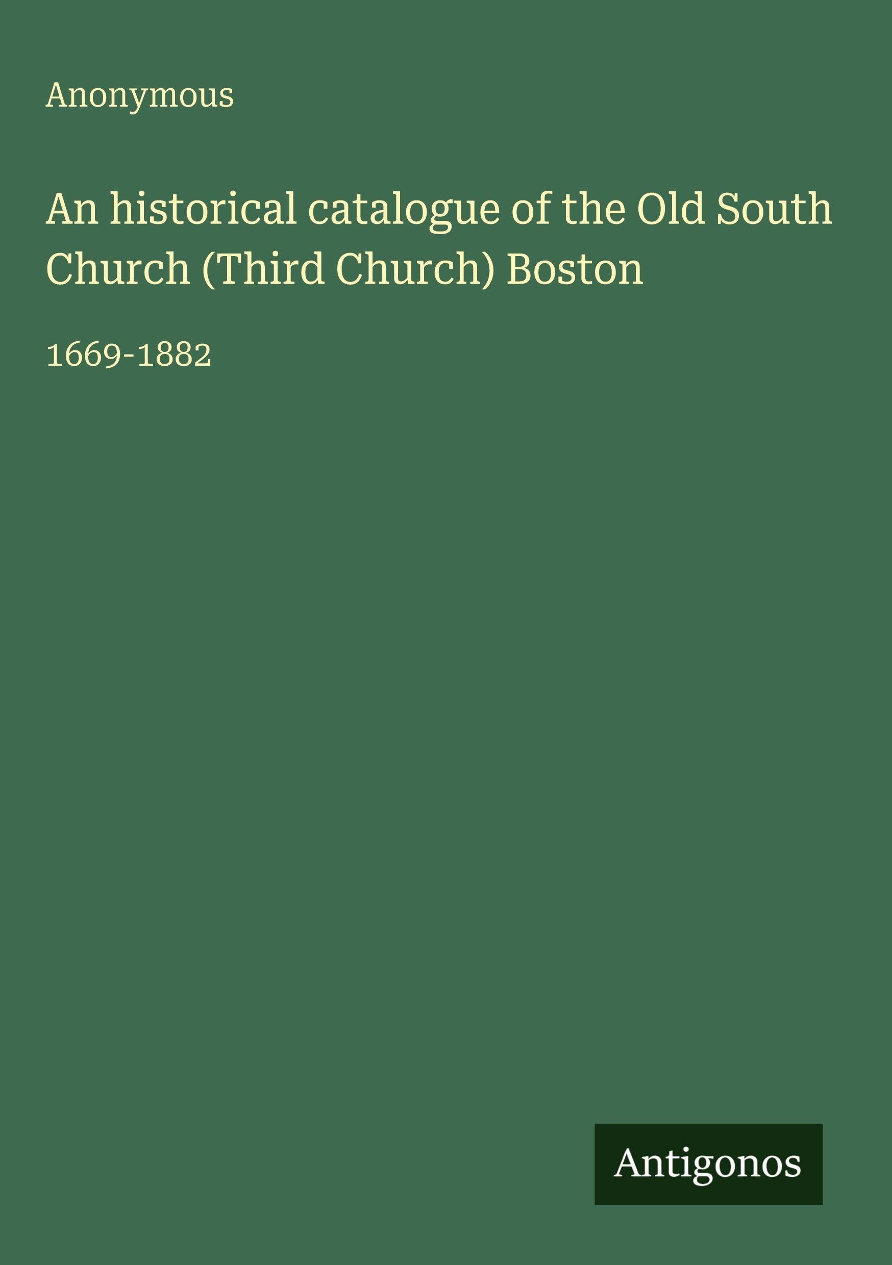 An historical catalogue of the Old South Church (Third Church) Boston Classics