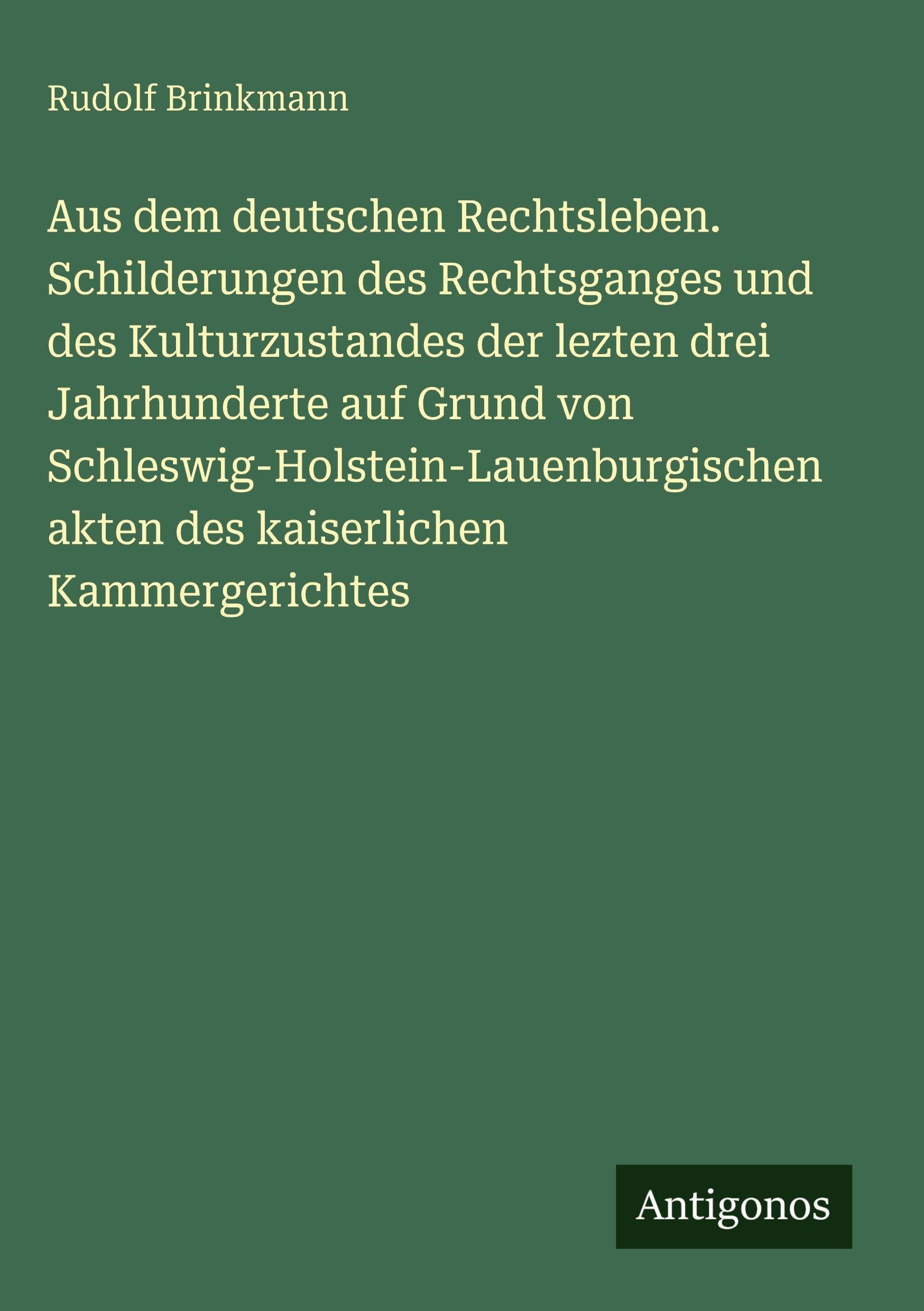 Aus dem deutschen Rechtsleben. Schilderungen des Rechtsganges und des Kulturzustandes der lezten drei Jahrhunderte auf Grund von Schleswig-Holstein-Lauenburgischen akten des kaiserlichen Kammergerichtes Contemporary literature Books
