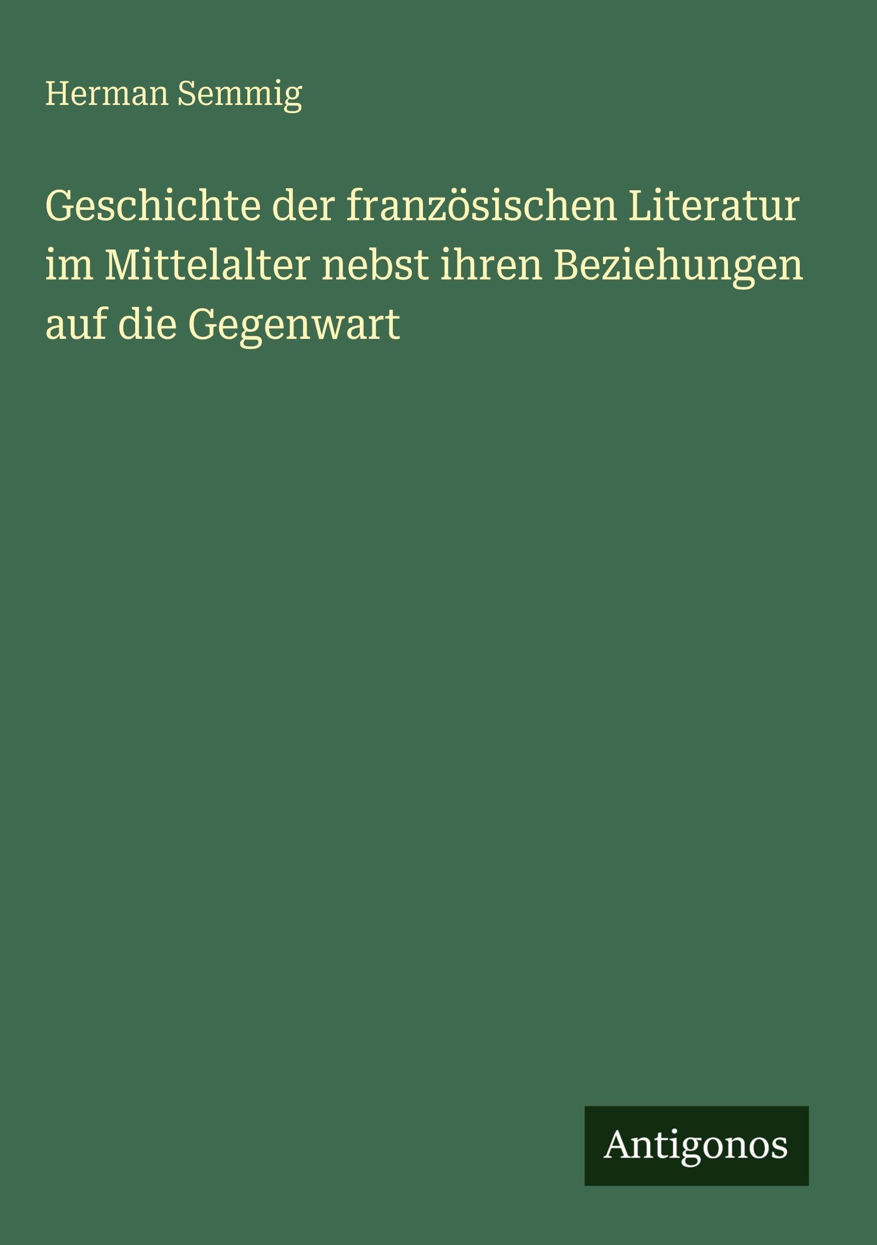 Geschichte der französischen Literatur im Mittelalter nebst ihren Beziehungen auf die Gegenwart Contemporary literature Books