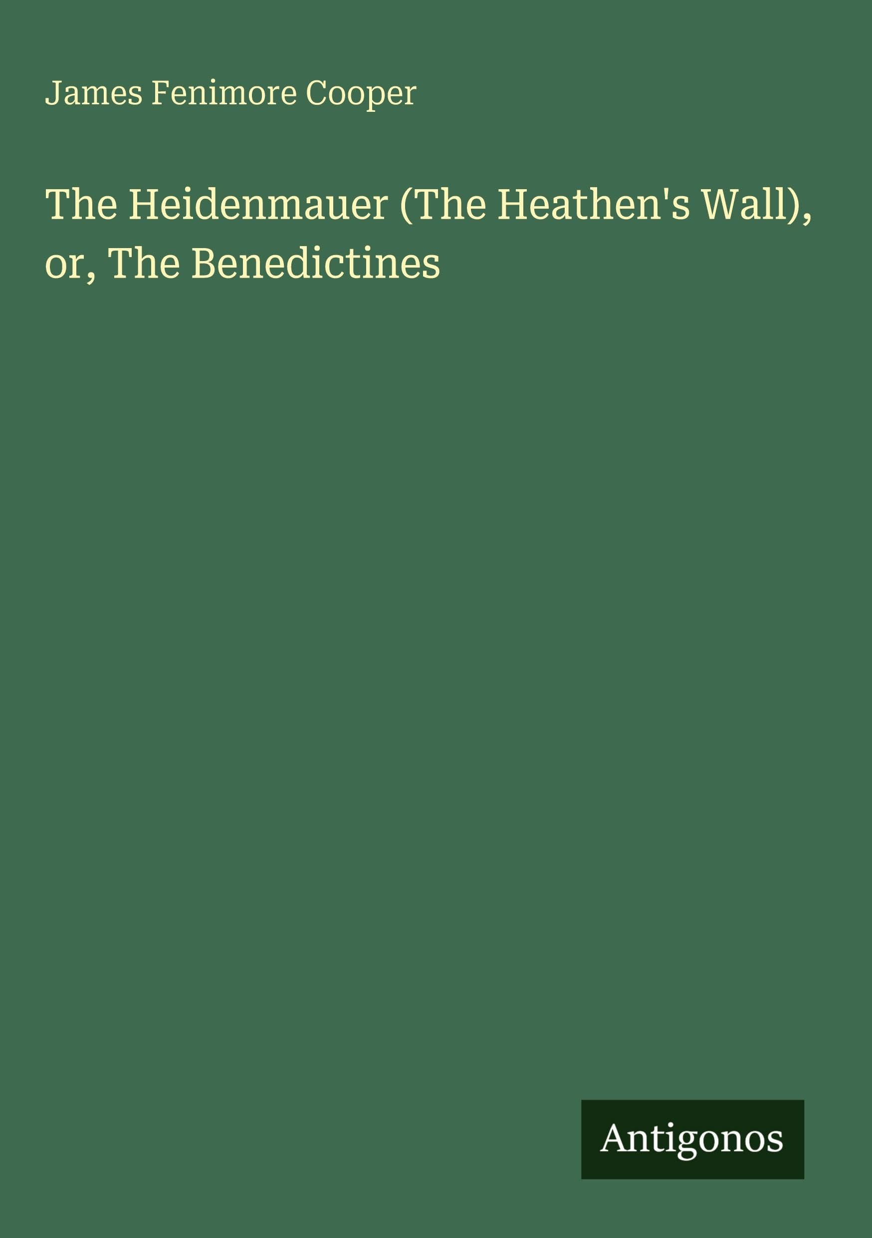 The Heidenmauer (The Heathen's Wall), or, The Benedictines Classics