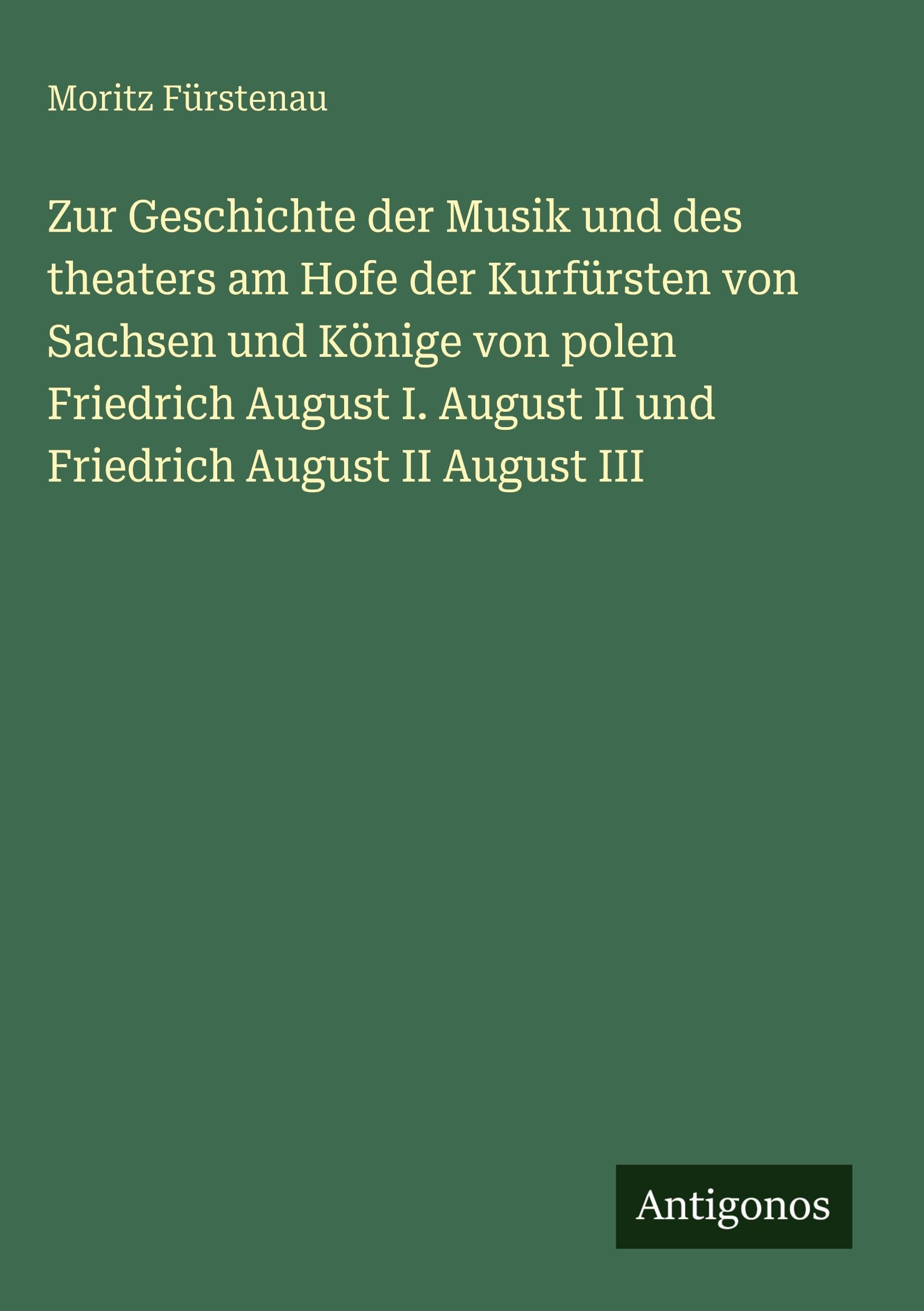 Zur Geschichte der Musik und des theaters am Hofe der Kurfürsten von Sachsen und Könige von polen Friedrich August I. August II und Friedrich August II August III Contemporary literature