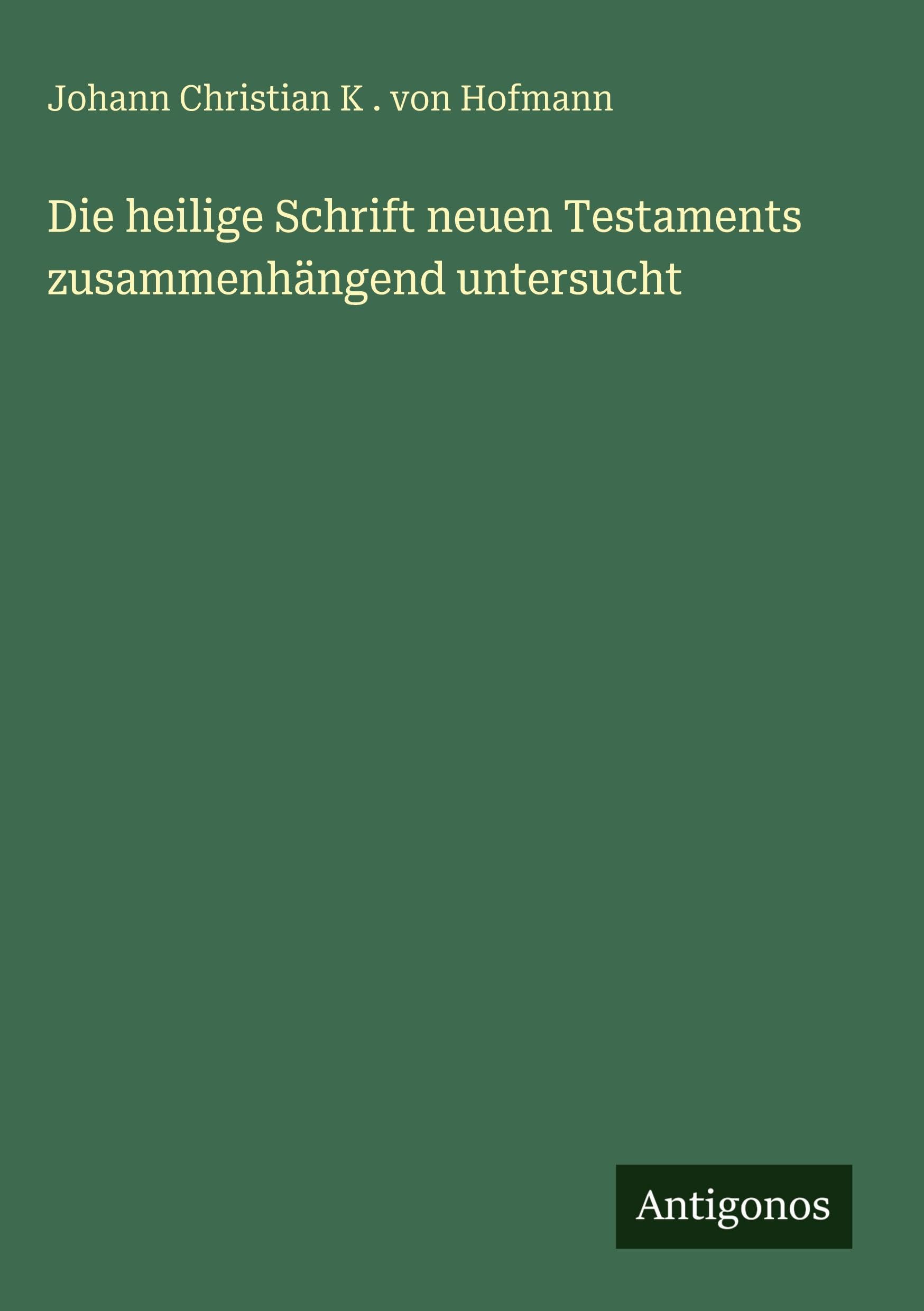Die heilige Schrift neuen Testaments zusammenhängend untersucht Classics