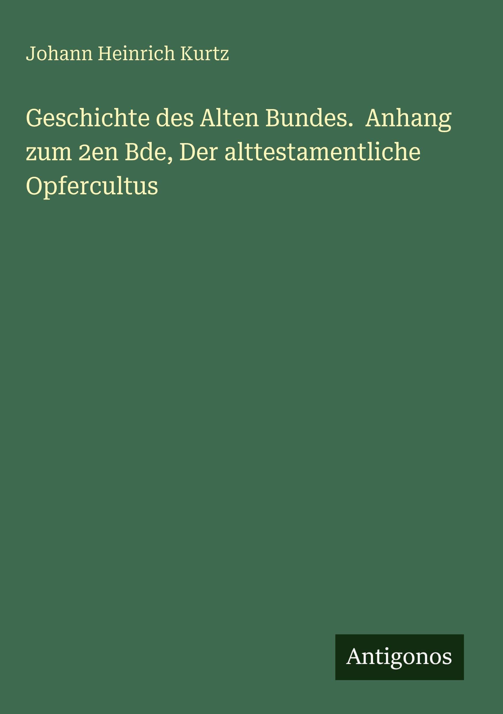 Geschichte des Alten Bundes.  Anhang zum 2en Bde, Der alttestamentliche Opfercultus Classics