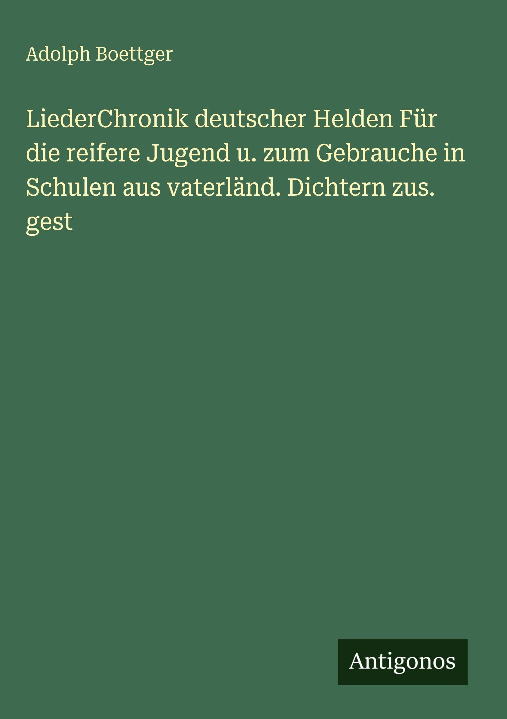 LiederChronik deutscher Helden Für die reifere Jugend u. zum Gebrauche in Schulen aus vaterländ. Dichtern zus. gest Contemporary literature