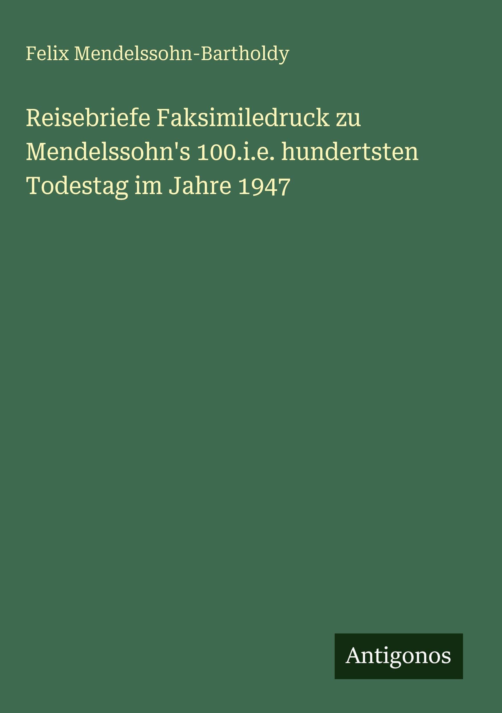 Reisebriefe Faksimiledruck zu Mendelssohn's 100.i.e. hundertsten Todestag im Jahre 1947 Contemporary literature