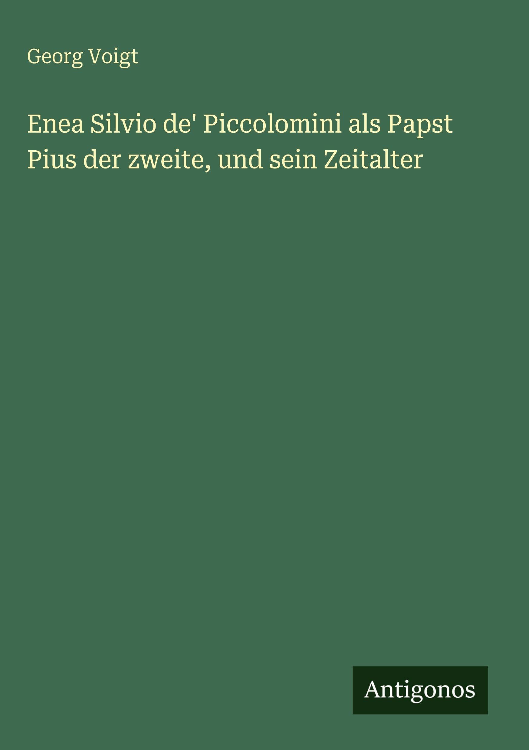 Enea Silvio de' Piccolomini als Papst Pius der zweite, und sein Zeitalter Classics