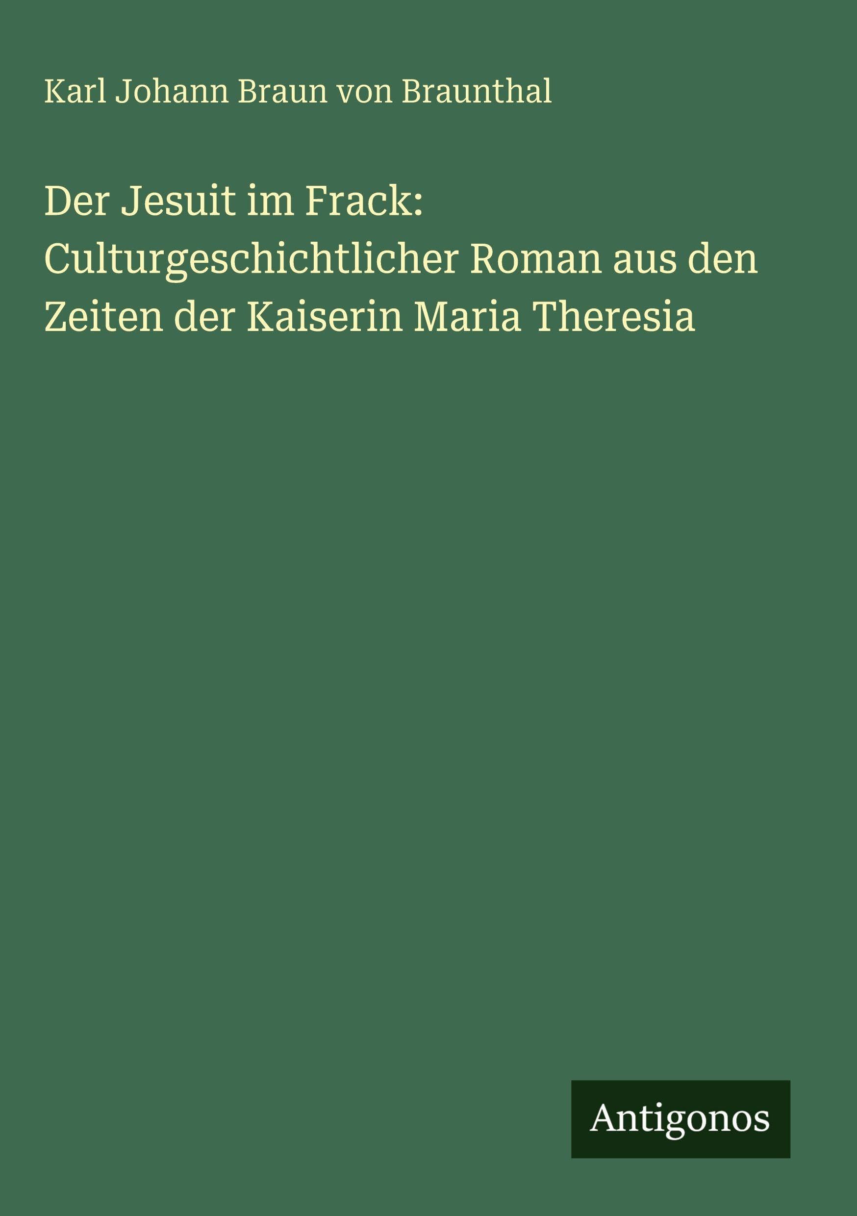 Der Jesuit im Frack: Culturgeschichtlicher Roman aus den Zeiten der Kaiserin Maria Theresia Contemporary literature Books