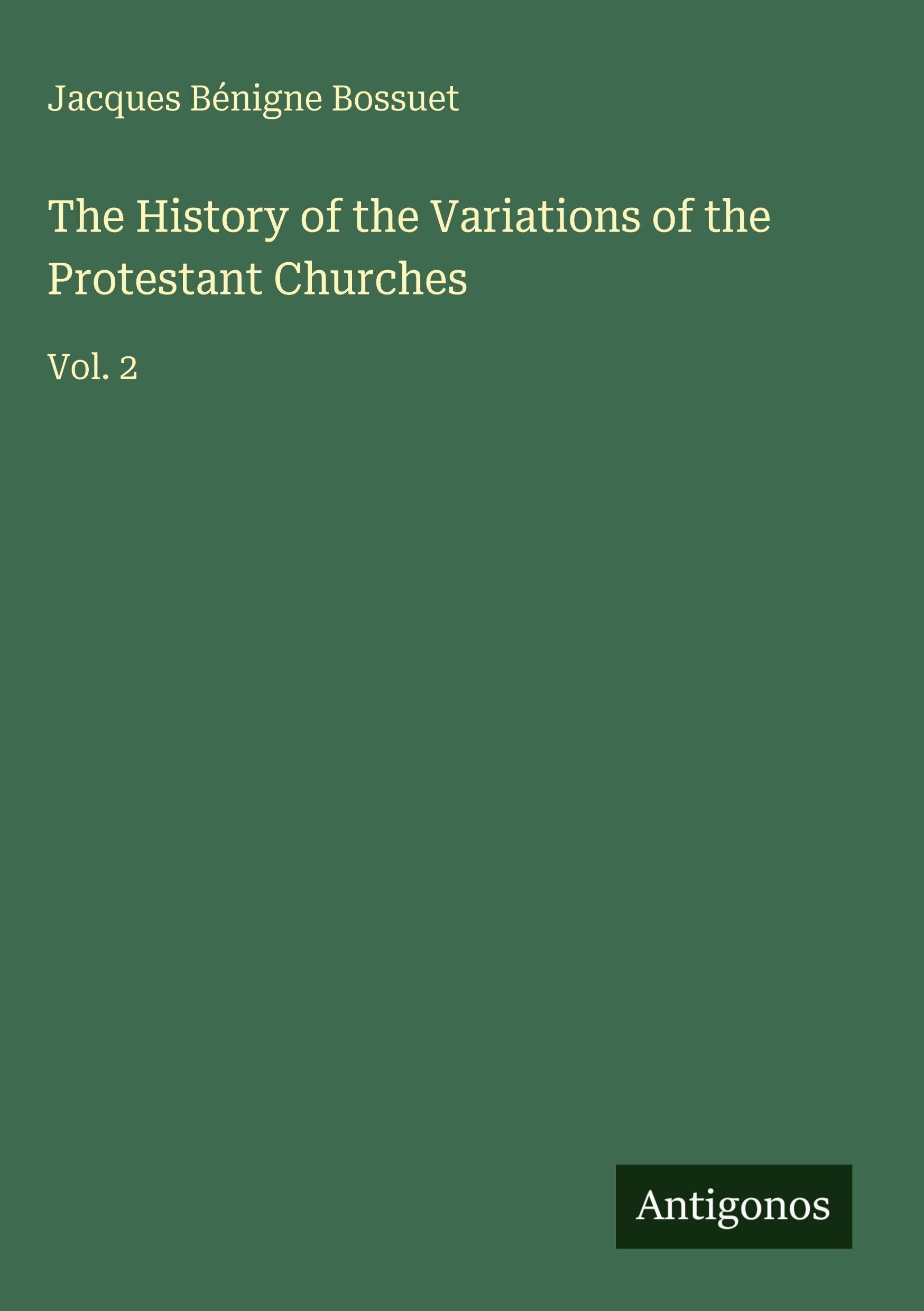 The History of the Variations of the Protestant Churches Classics