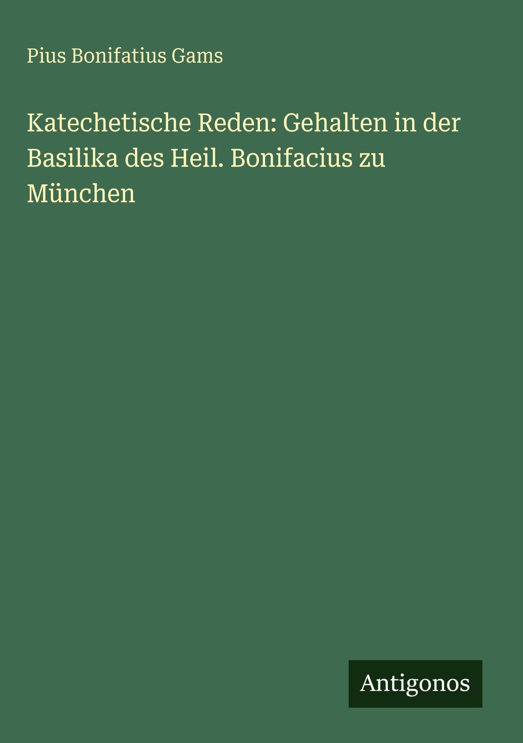 Katechetische Reden: Gehalten in der Basilika des Heil. Bonifacius zu München Contemporary literature