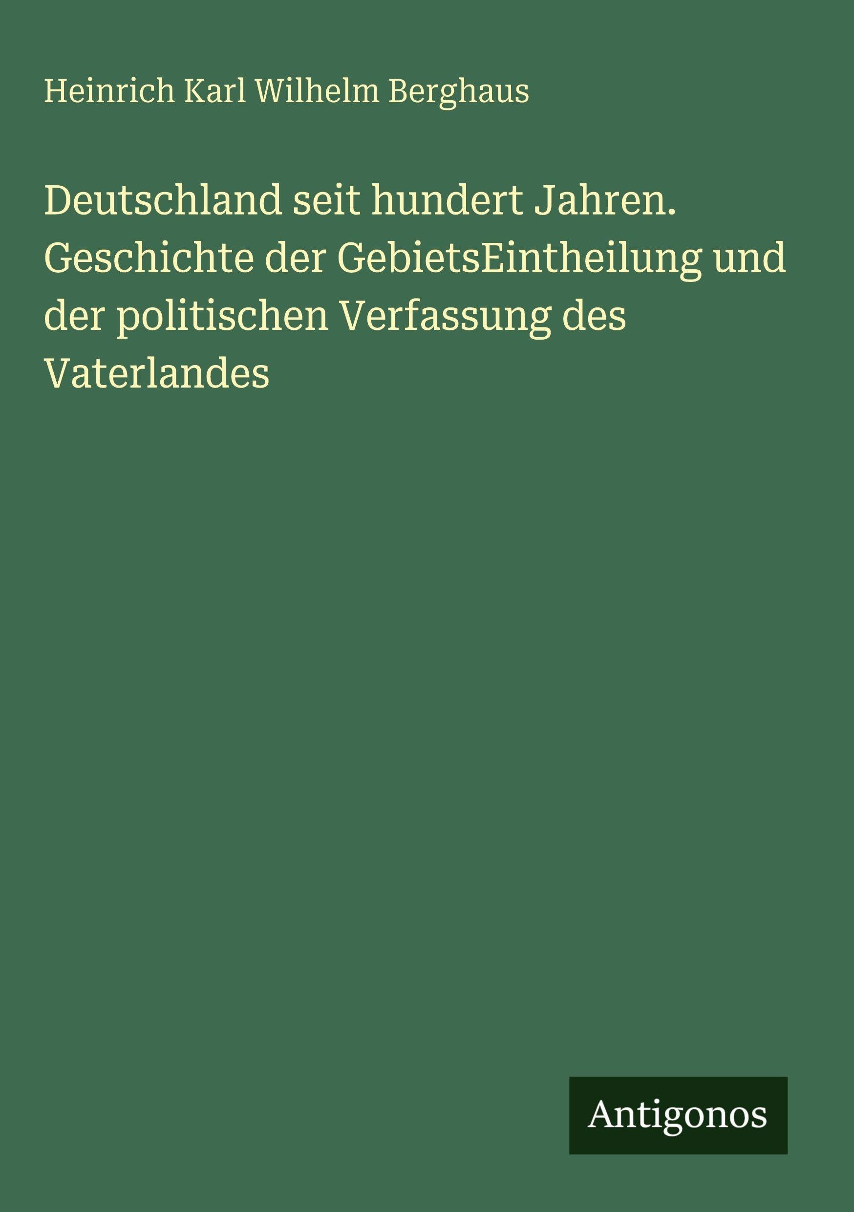 Deutschland seit hundert Jahren. Geschichte der GebietsEintheilung und der politischen Verfassung des Vaterlandes Contemporary literature Books