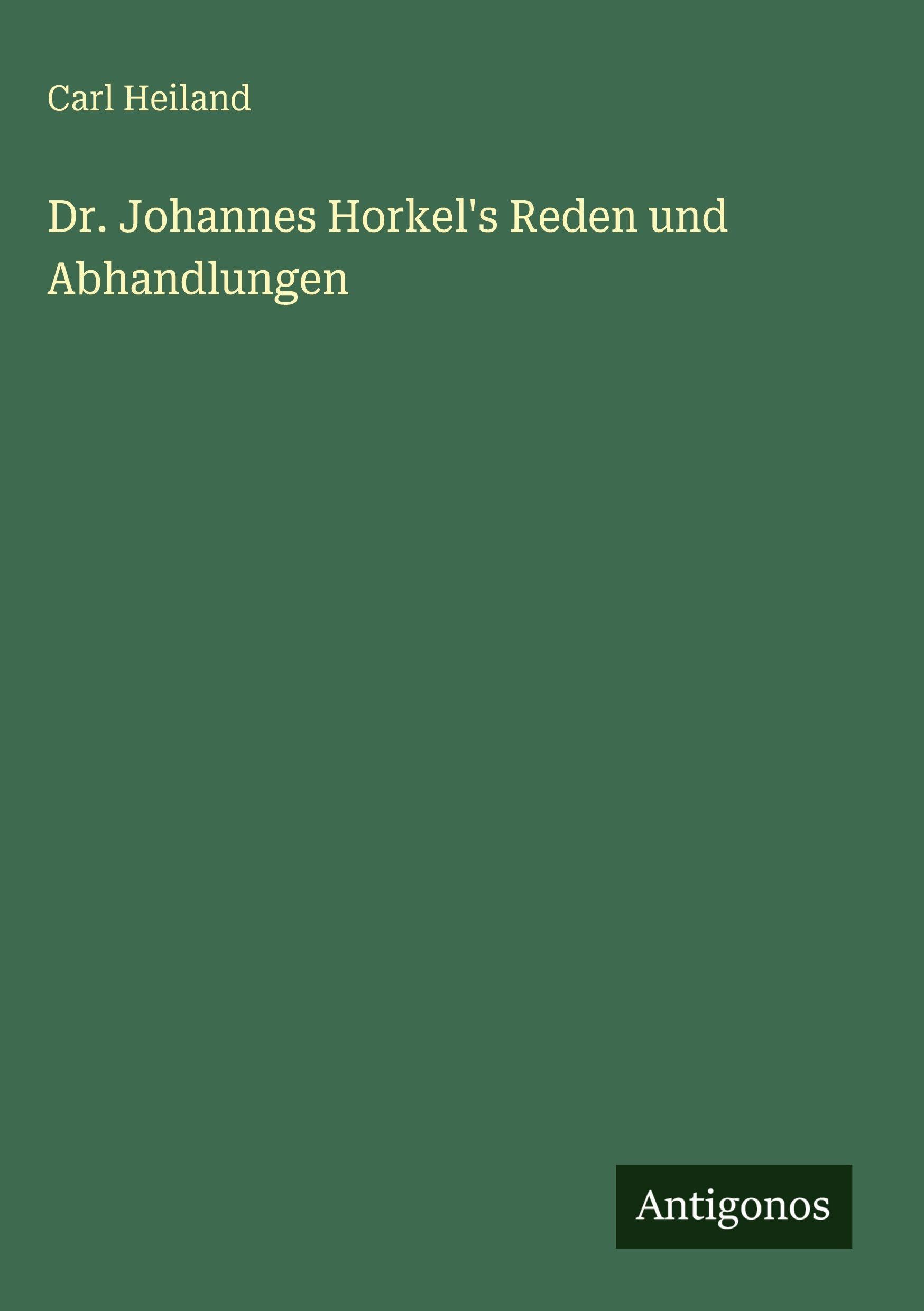 Dr. Johannes Horkel's Reden und Abhandlungen Classics