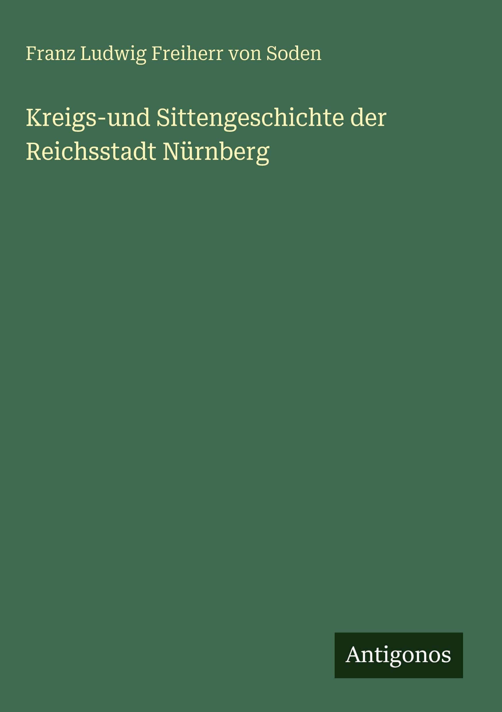 Kreigs-und Sittengeschichte der Reichsstadt Nürnberg Classics