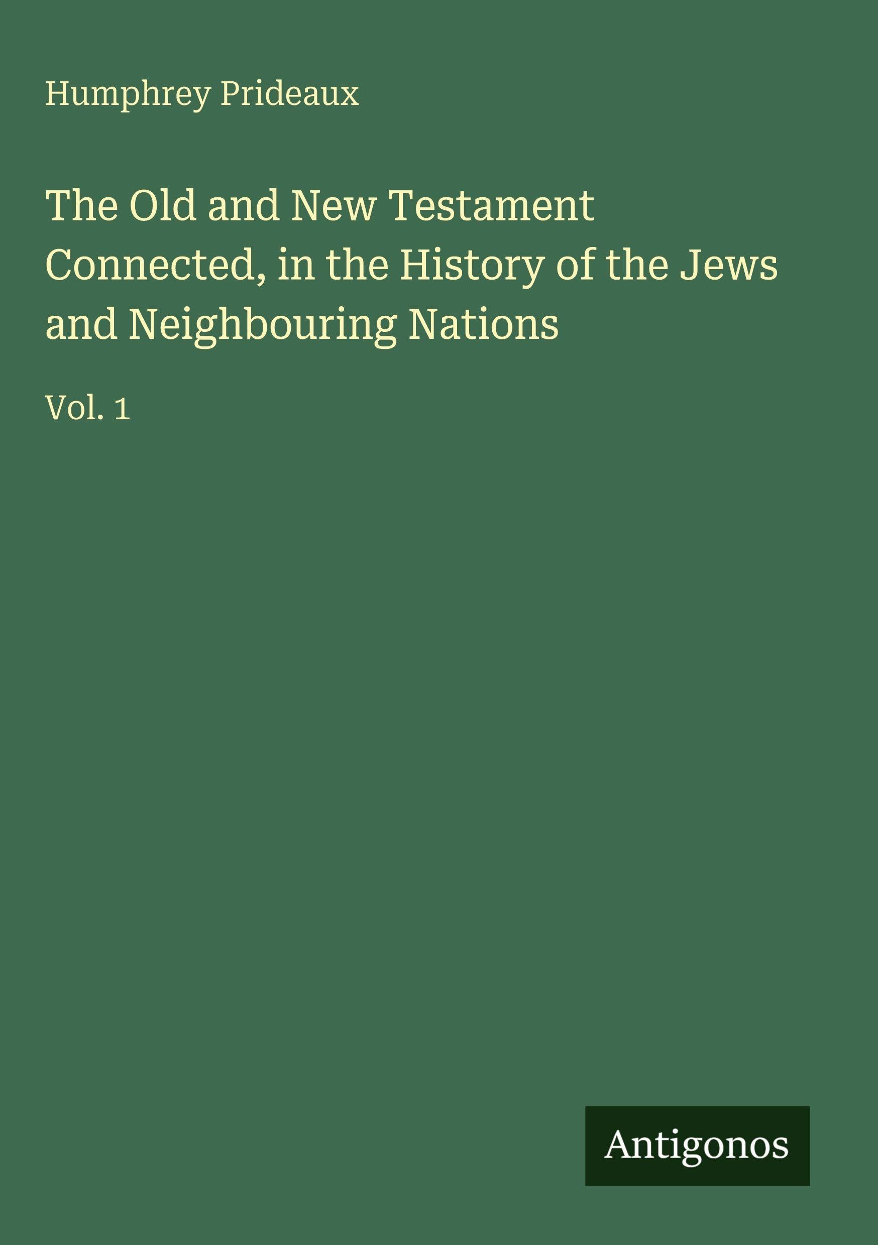 The Old and New Testament Connected, in the History of the Jews and Neighbouring Nations Classics