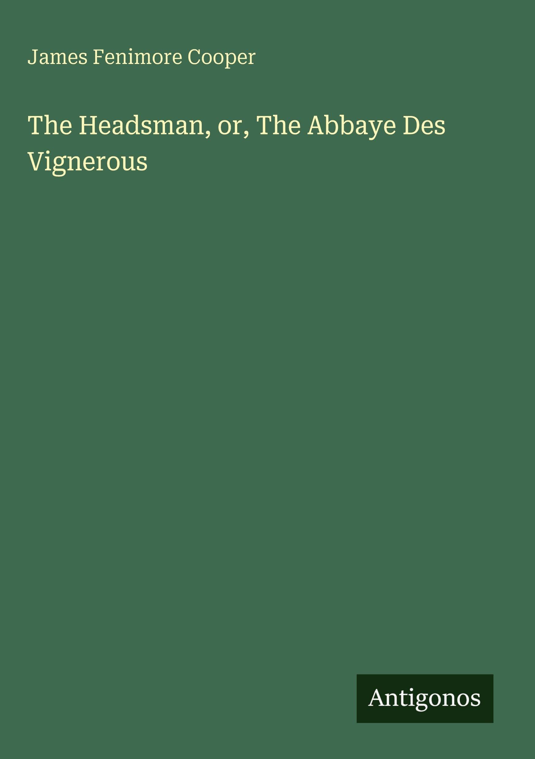 The Headsman, or, The Abbaye Des Vignerous Classics
