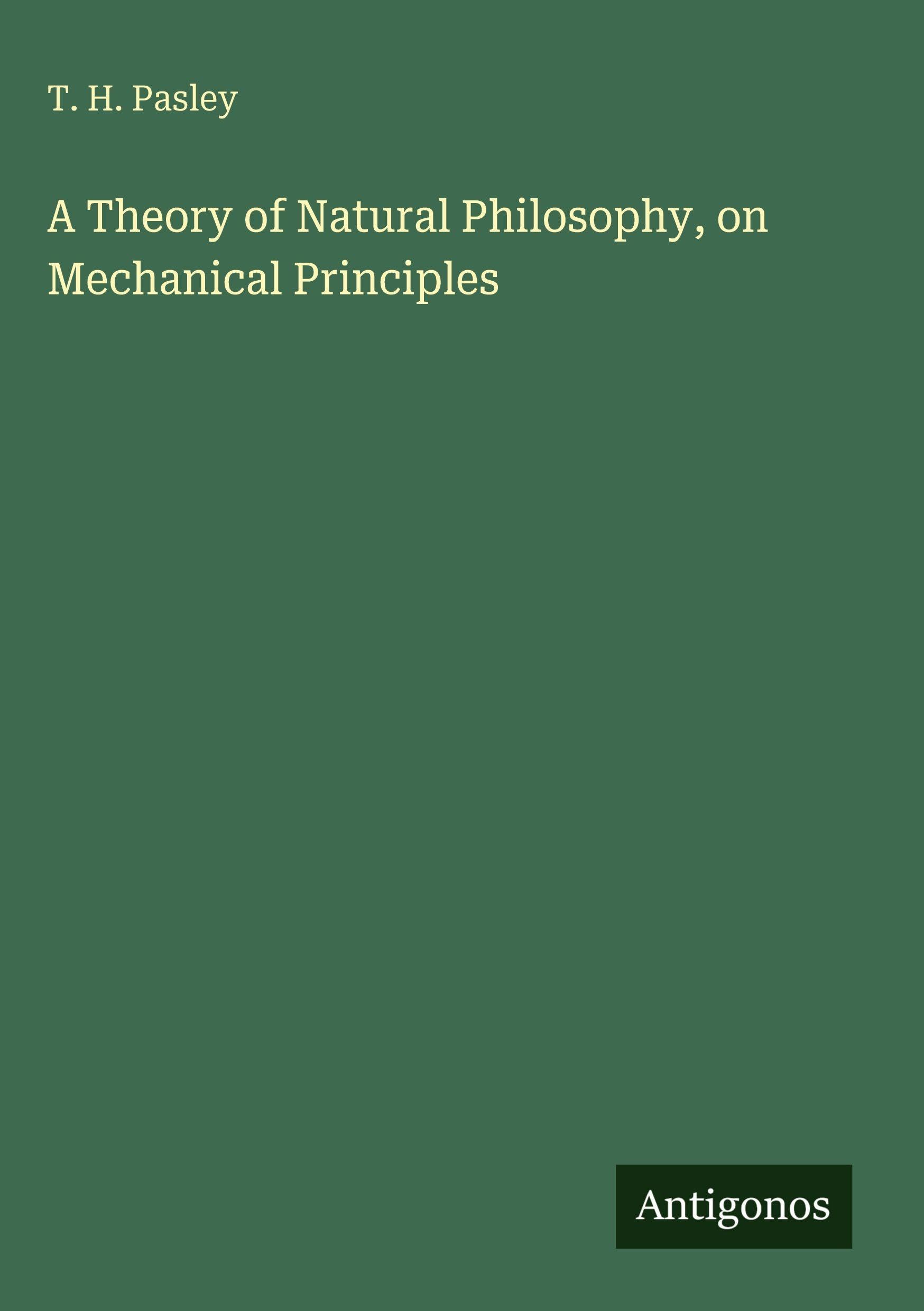 A Theory of Natural Philosophy, on Mechanical Principles Classics