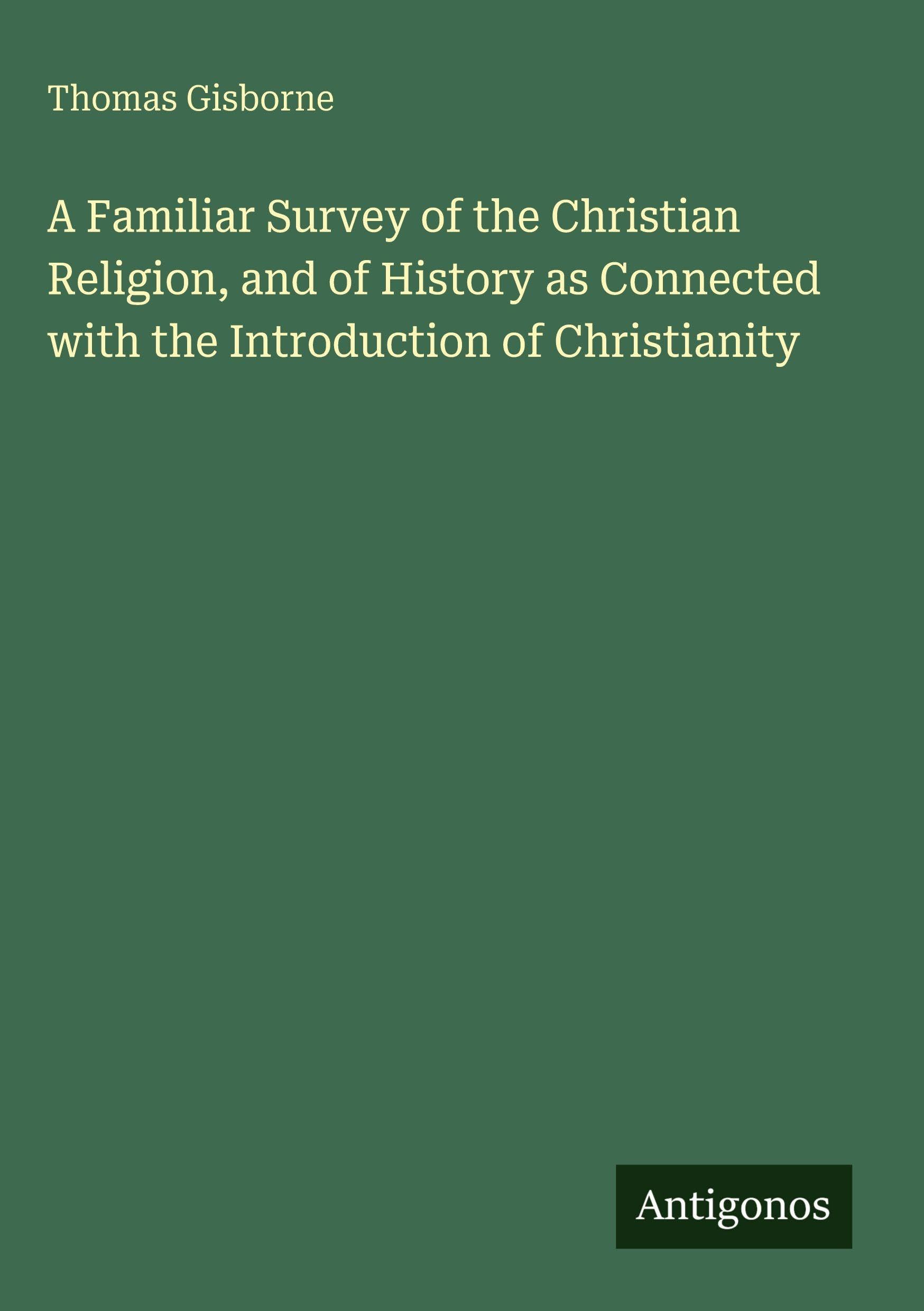 A Familiar Survey of the Christian Religion, and of History as Connected with the Introduction of Christianity Classics
