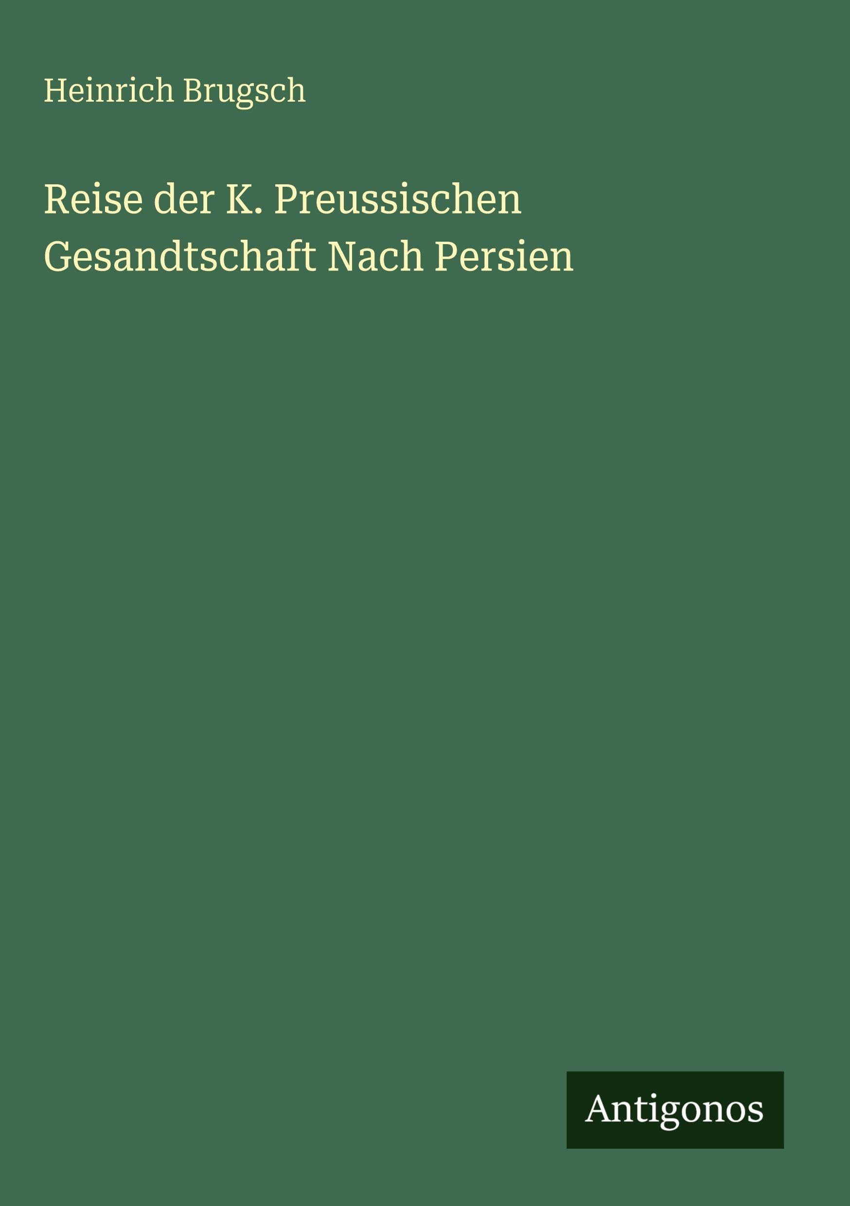 Reise der K. Preussischen Gesandtschaft Nach Persien Classics