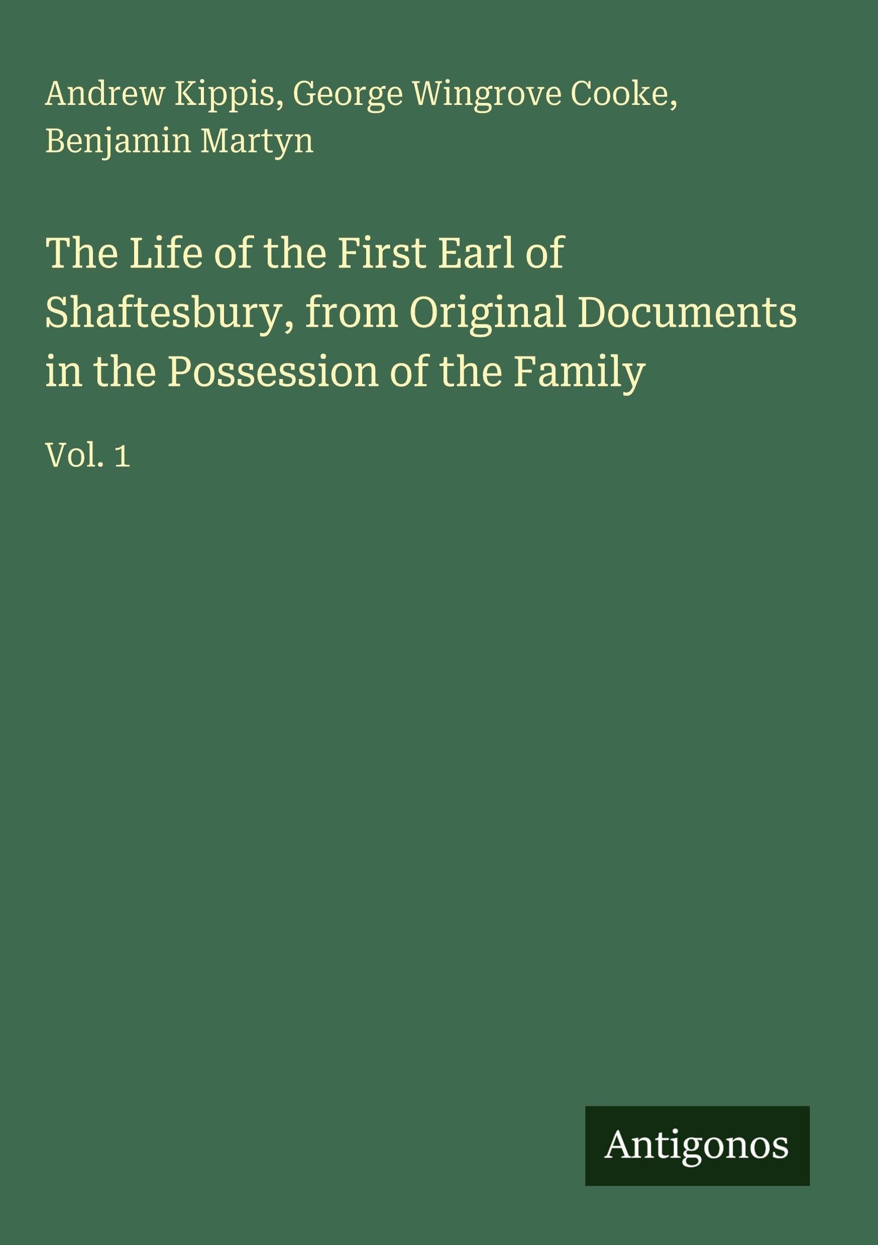 The Life of the First Earl of Shaftesbury, from Original Documents in the Possession of the Family Classics