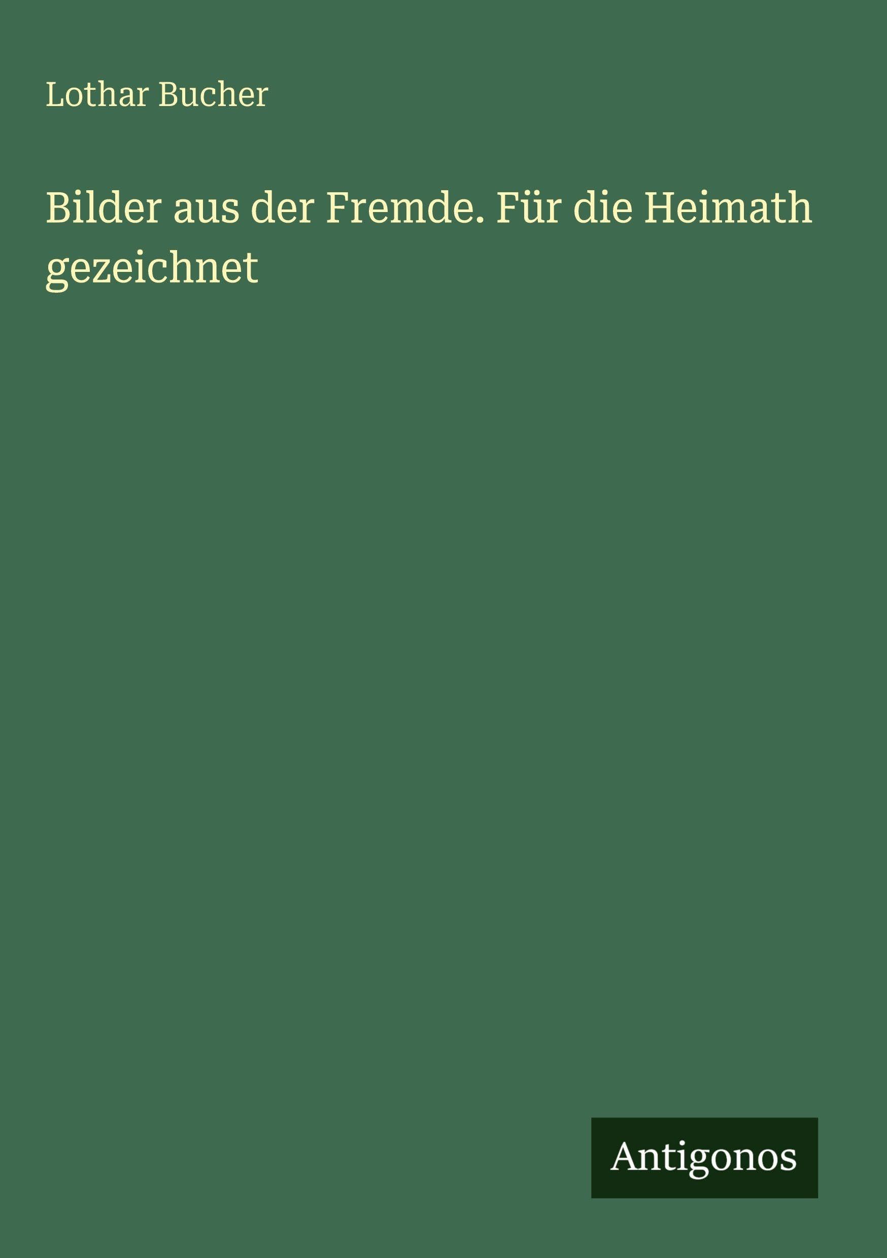 Bilder aus der Fremde. Für die Heimath gezeichnet Contemporary literature