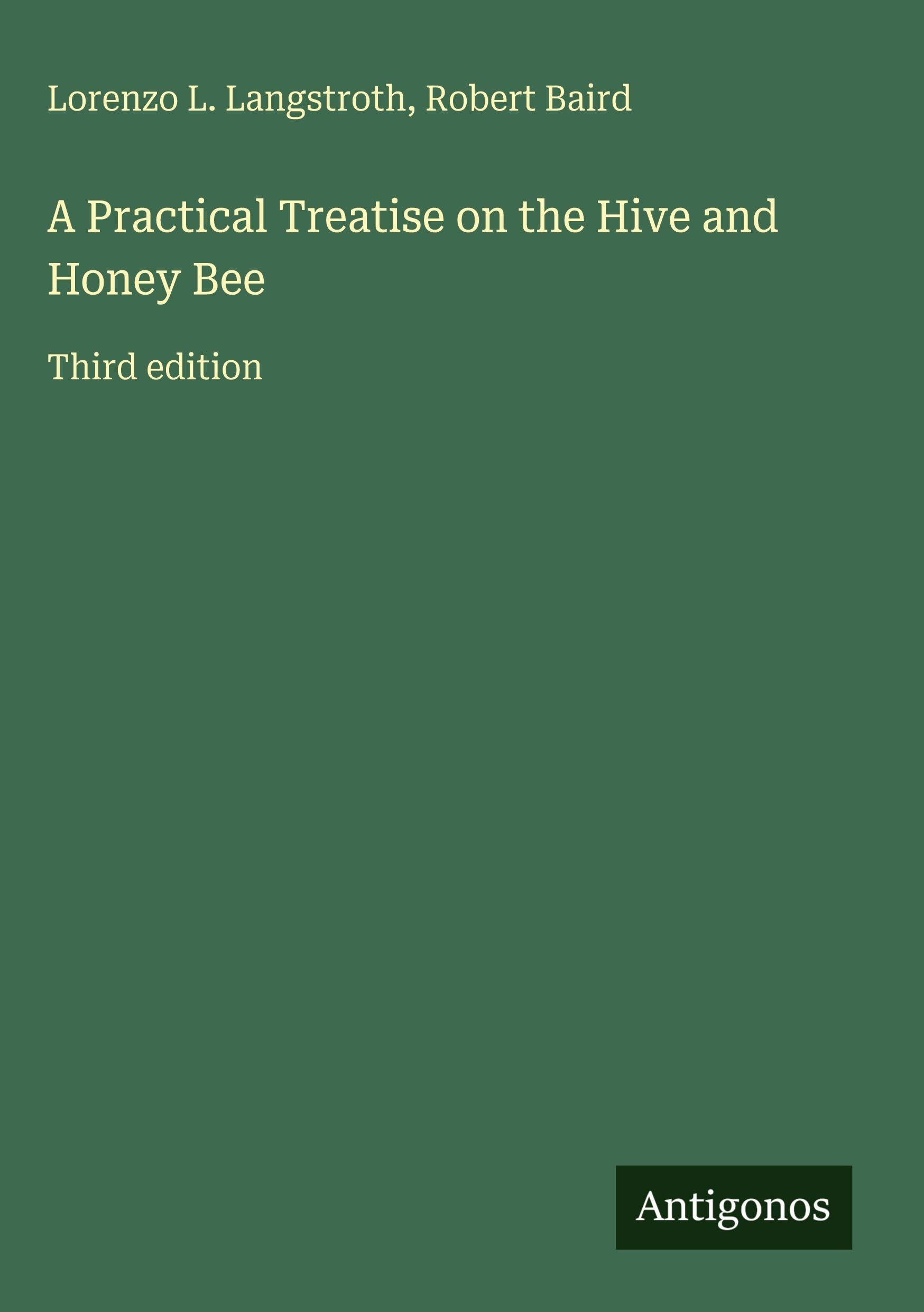 A Practical Treatise on the Hive and Honey Bee Classics