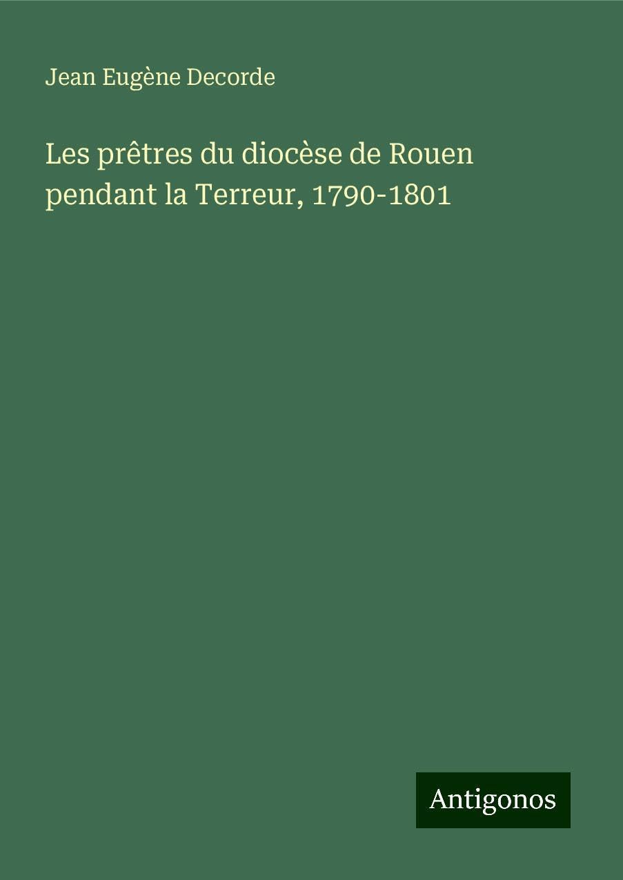 Les prêtres du diocèse de Rouen pendant la Terreur, 1790-1801 Books