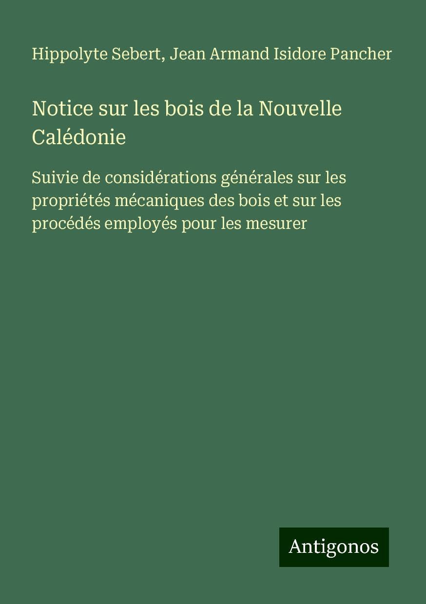 Notice sur les bois de la Nouvelle Calédonie: Suivie de considérations générales sur les propriétés mécaniques des bois et sur les procédés employés pour les mesurer Books