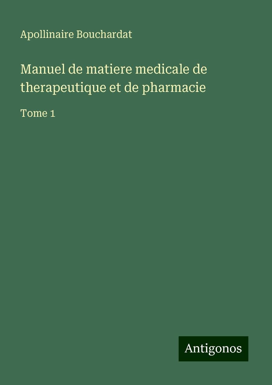 Manuel de matiere medicale de therapeutique et de pharmacie: Tome 1 Books