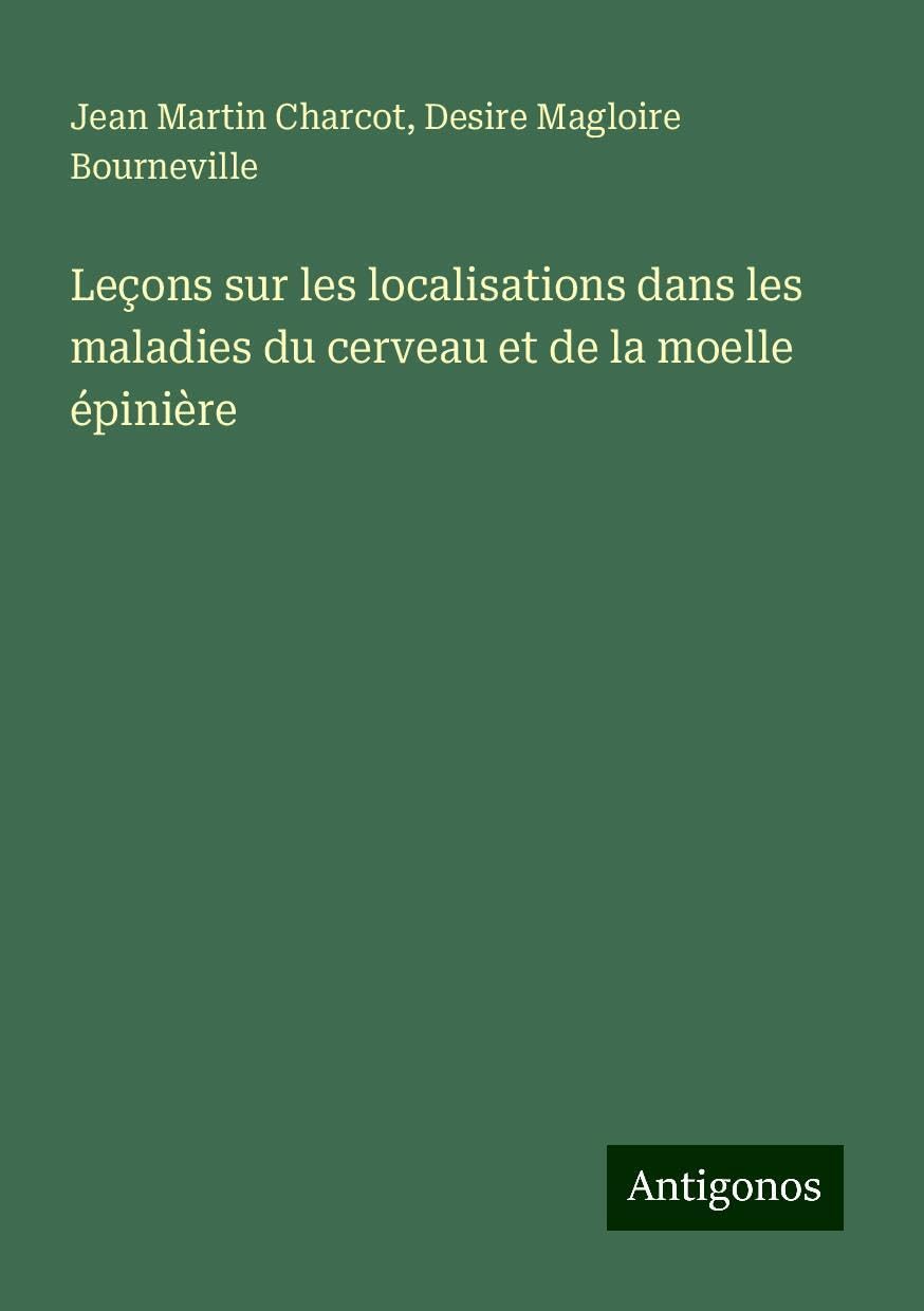 Leçons sur les localisations dans les maladies du cerveau et de la moelle épinière Books