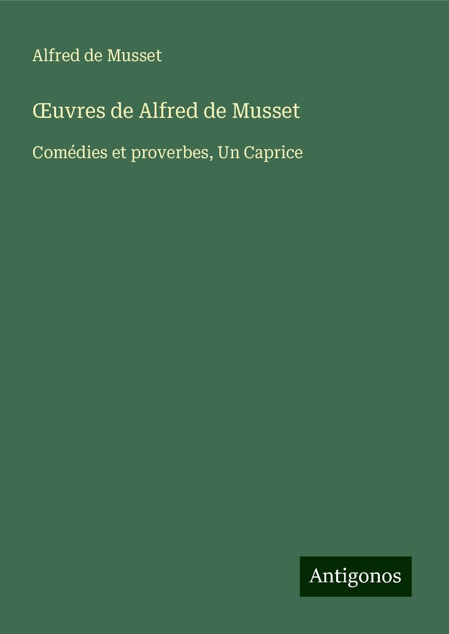 ¿uvres de Alfred de Musset: Comédies et proverbes, Un Caprice Books