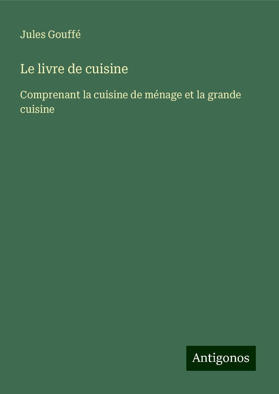 Le livre de cuisine: Comprenant la cuisine de ménage et la grande cuisine book