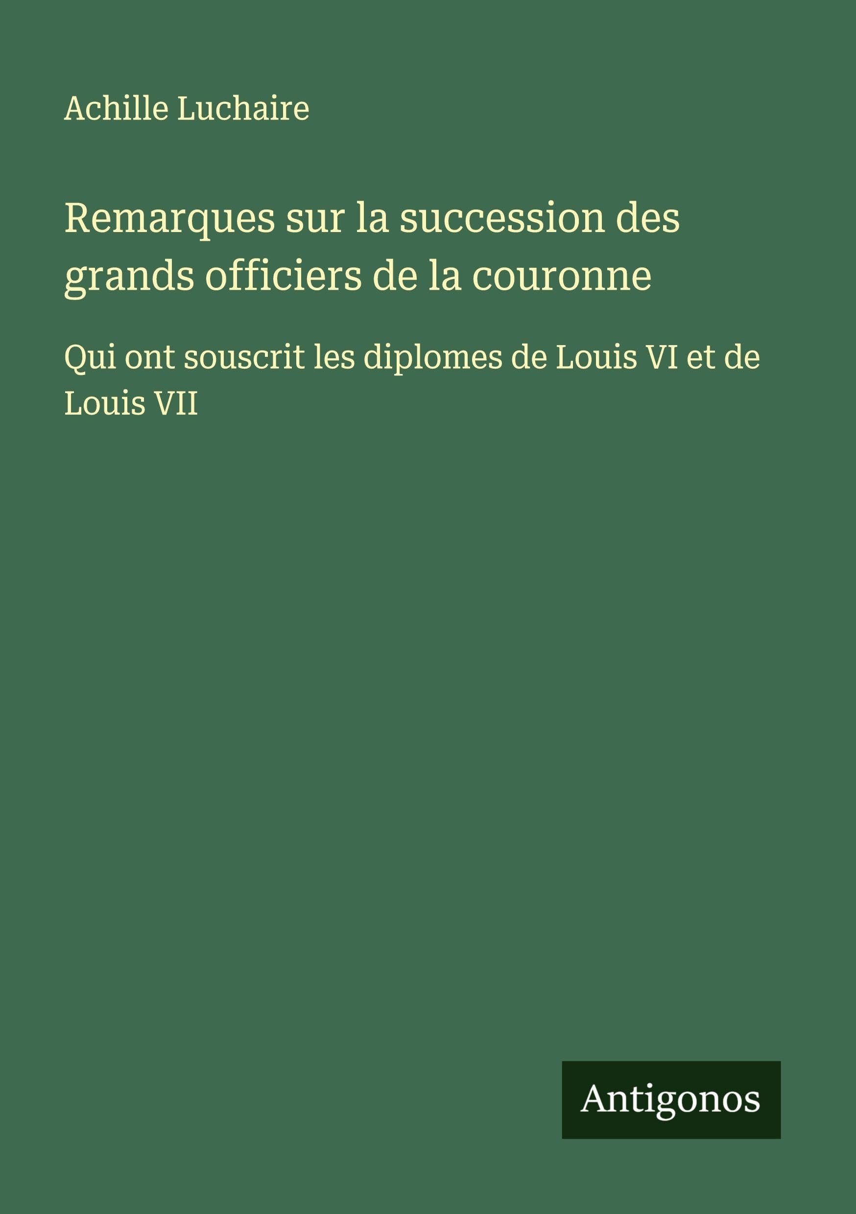 Remarques sur la succession des grands officiers de la couronne Classics