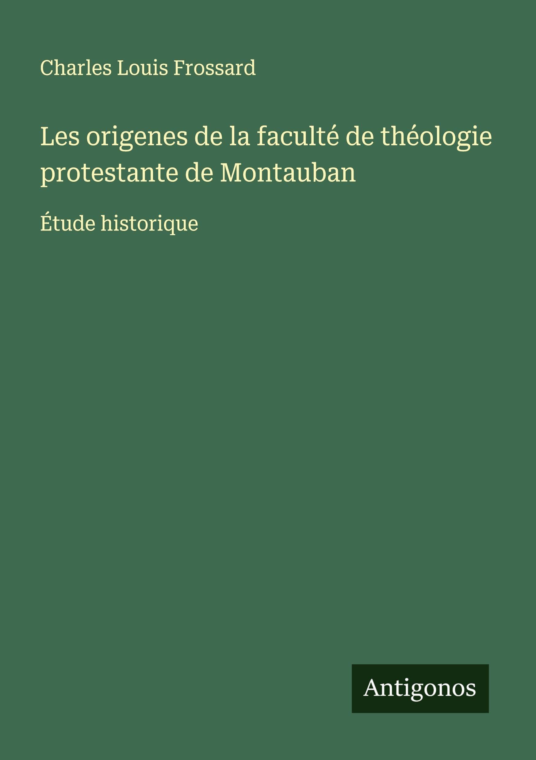 Les origenes de la faculté de théologie protestante de Montauban Classics