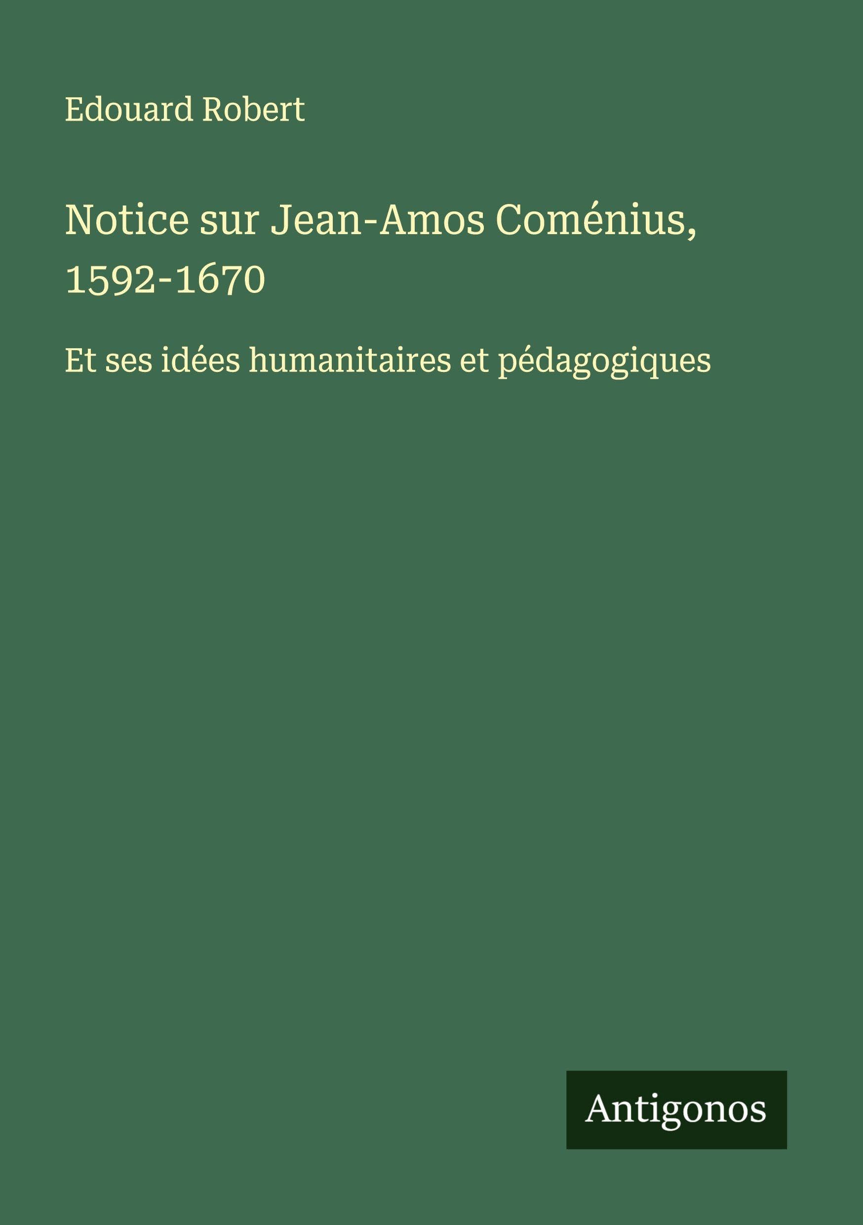 Notice sur Jean-Amos Coménius, 1592-1670 Classics
