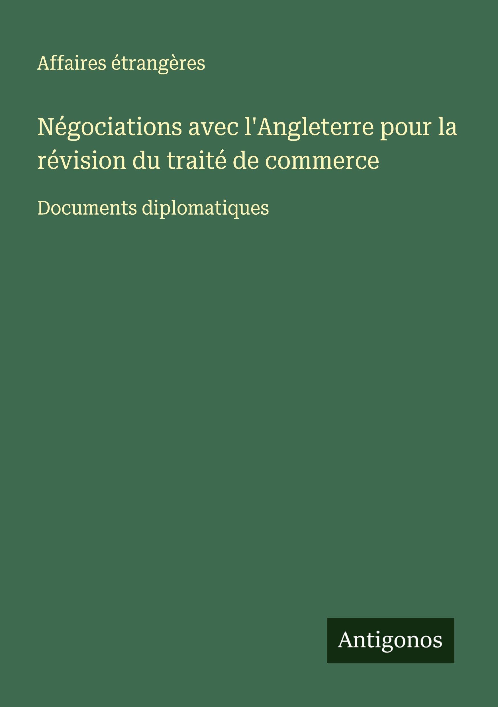 Négociations avec l'Angleterre pour la révision du traité de commerce Classics