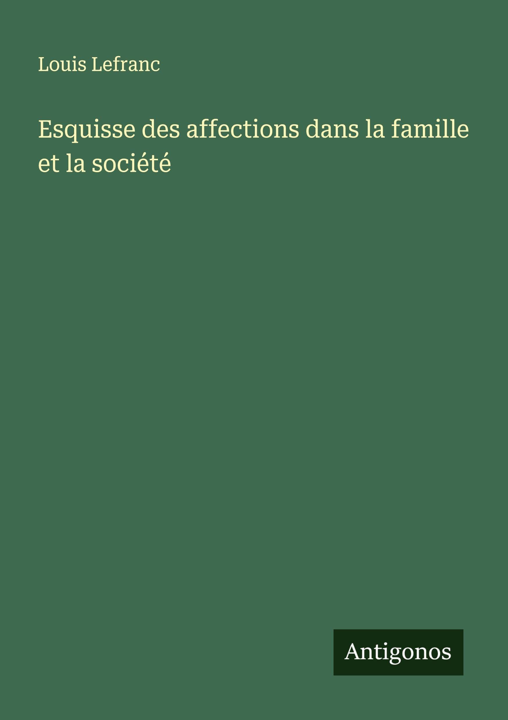 Esquisse des affections dans la famille et la société Classics