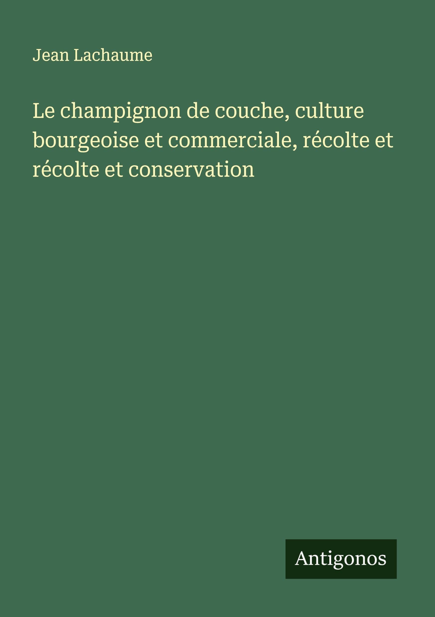 Le champignon de couche, culture bourgeoise et commerciale, récolte et récolte et conservation Classics