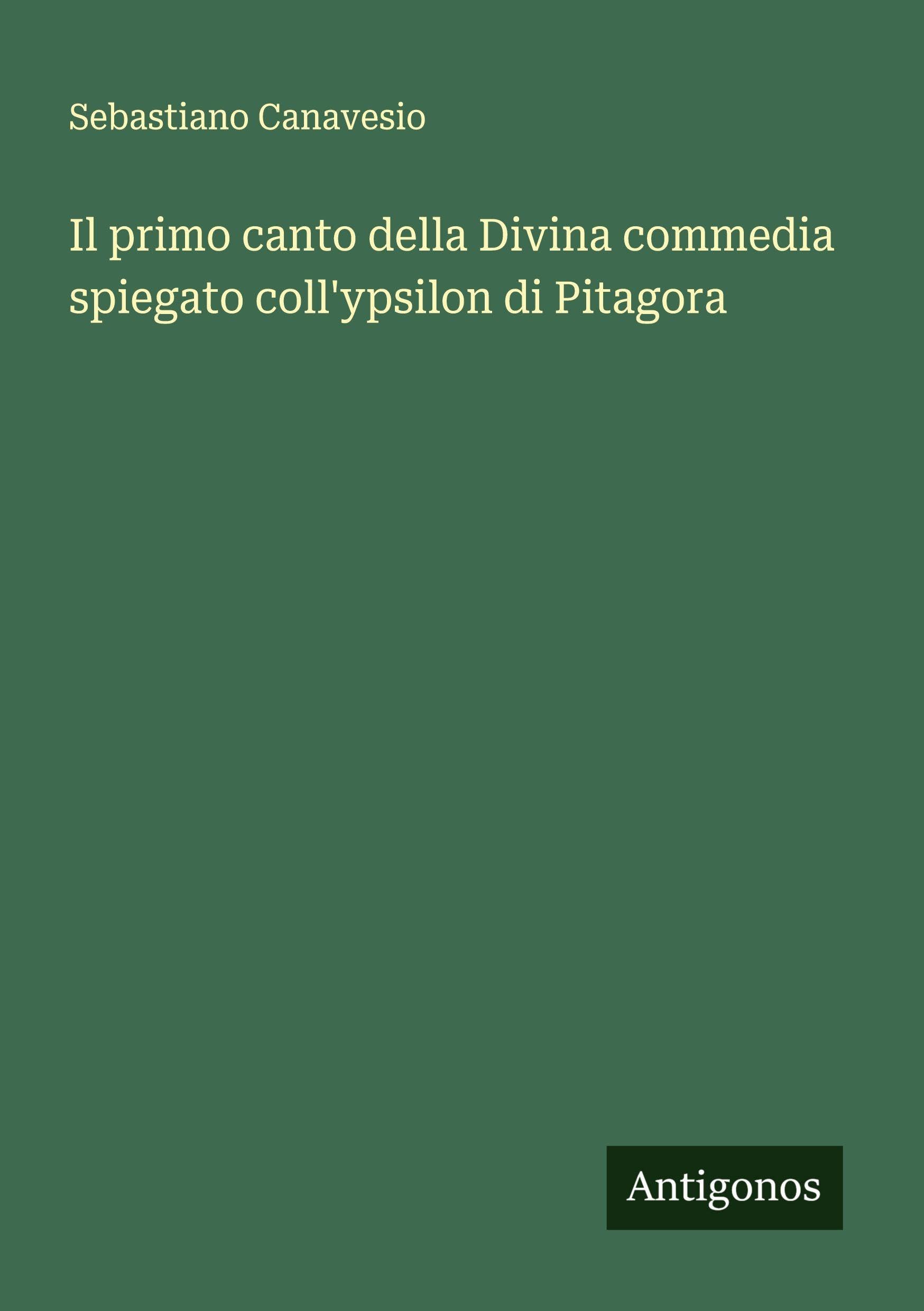 Il primo canto della Divina commedia spiegato coll'ypsilon di Pitagora Classics
